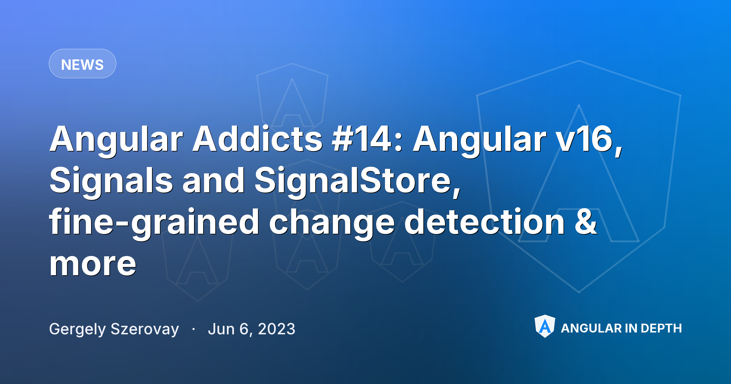 Angular Addicts #14: Angular v16, Signals and SignalStore, fine-grained change detection & more — News article by Gergely Szerovay on Angular In Depth