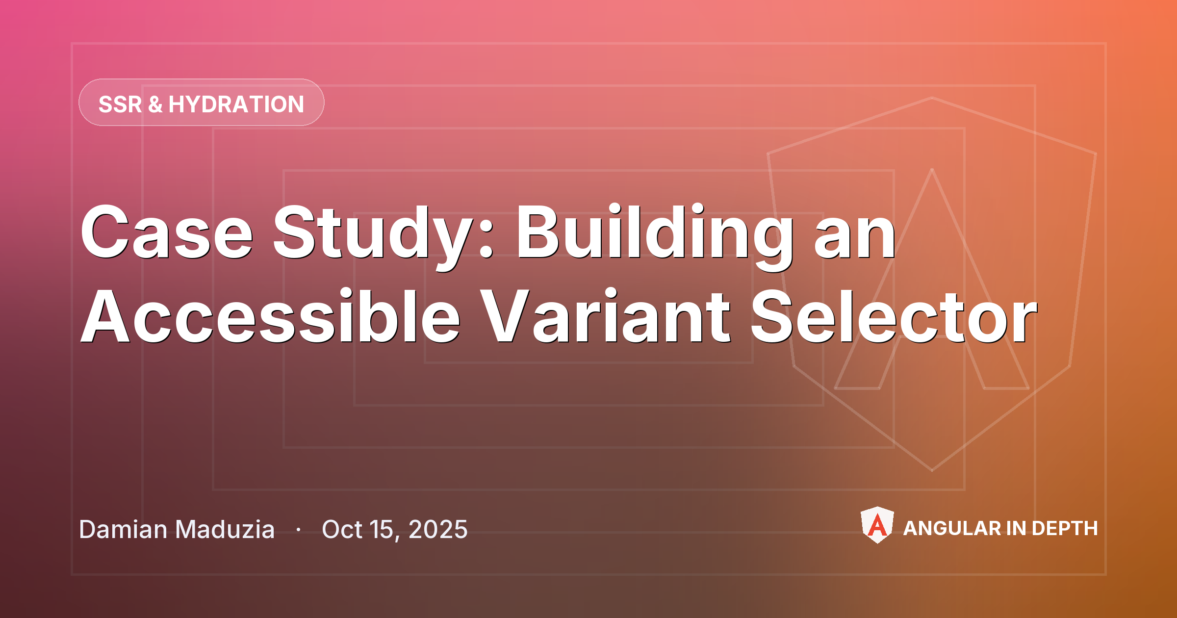 Case Study: Building an Accessible Variant Selector Case Study: Building an Accessible Variant Selector — SSR & Hydration article by Damian Maduzia on Angular In Depth