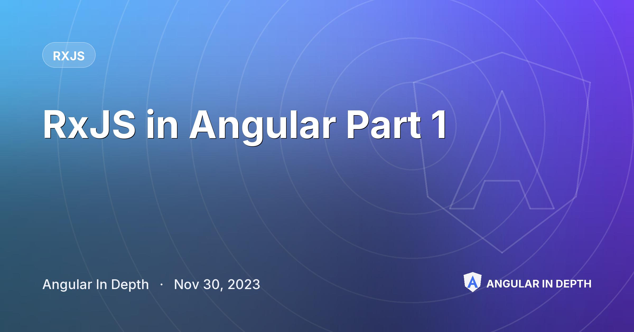 RxJS in Angular Part 1 — RxJS article by Angular In Depth on Angular In Depth