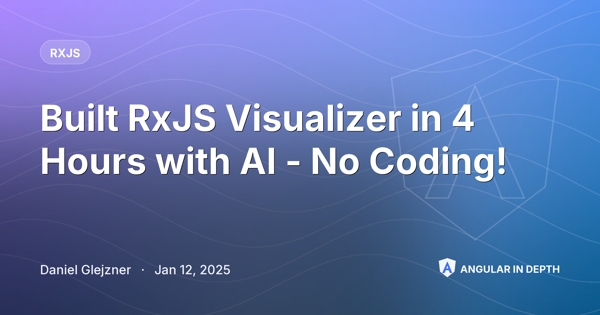Built RxJS Visualizer in 4 Hours with AI - No Coding! — RxJS article by Daniel Glejzner on Angular In Depth