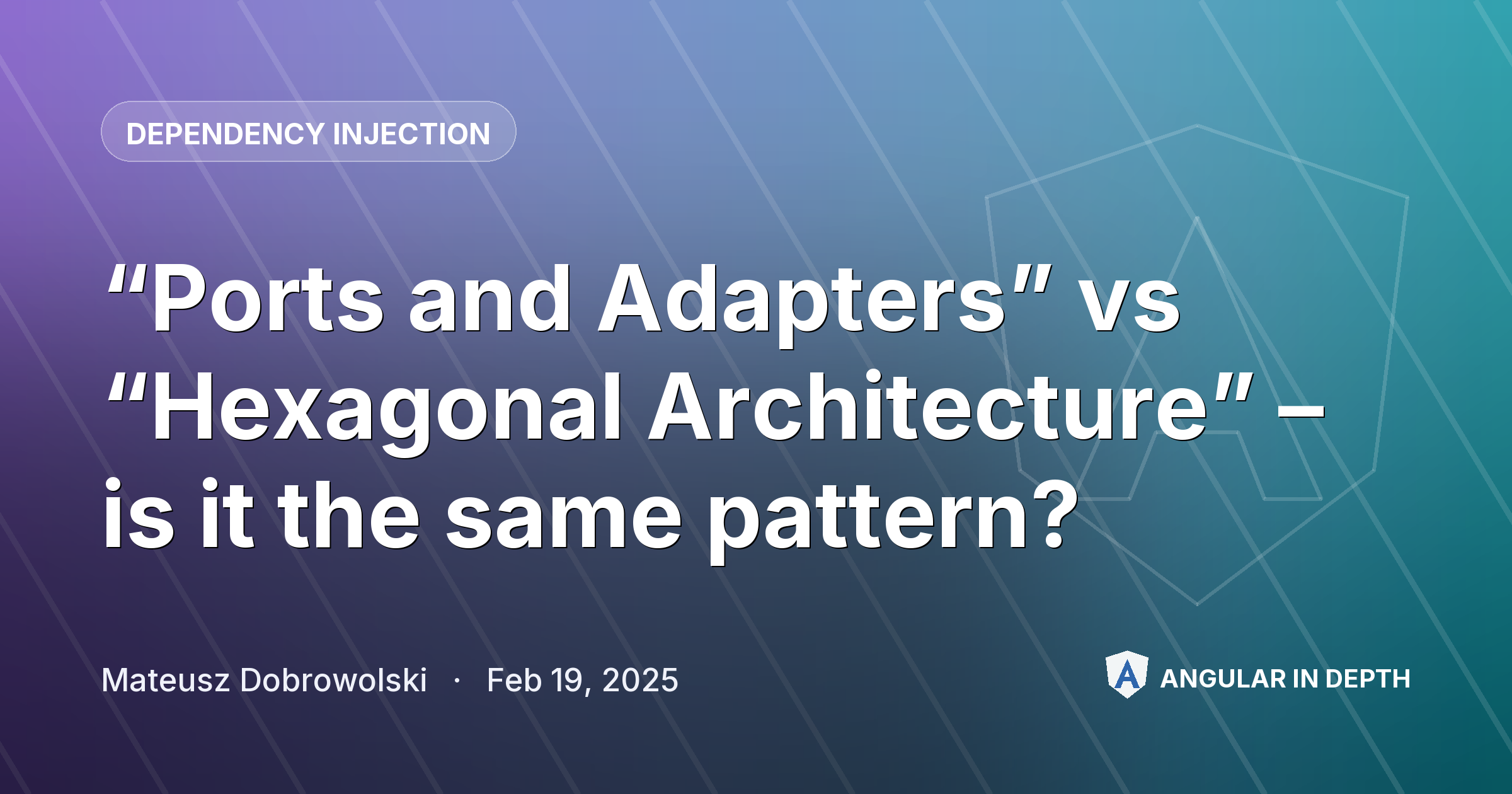 “Ports and Adapters” vs “Hexagonal Architecture” – is it the same pattern? — Dependency Injection article by Mateusz Dobrowolski on Angular In Depth