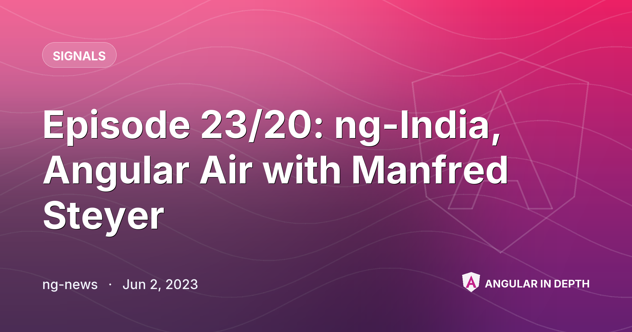 Episode 23/20: ng-India, Angular Air with Manfred Steyer — Signals article by ng-news on Angular In Depth