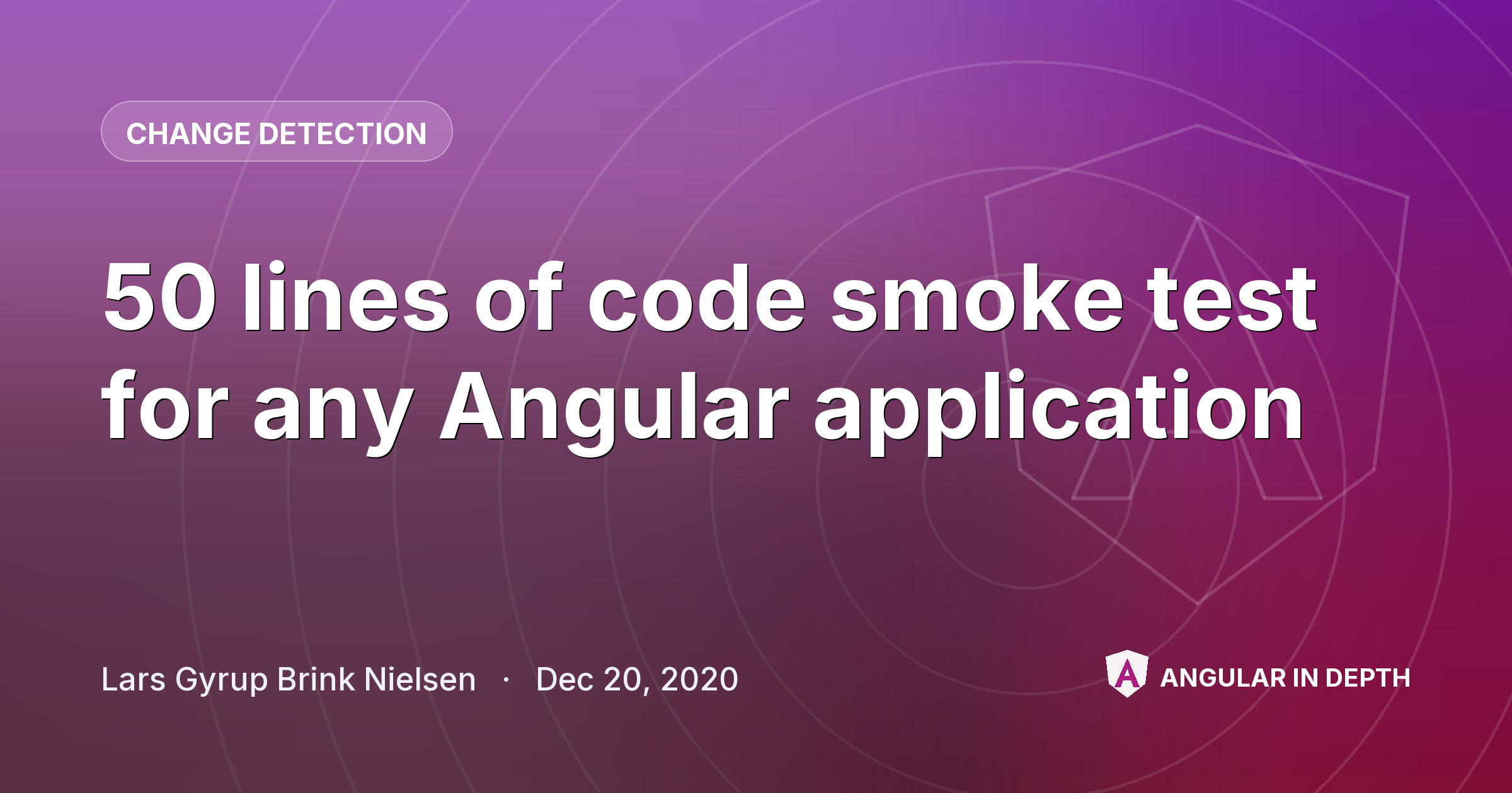 50 lines of code smoke test for any Angular application — Change Detection article by Lars Gyrup Brink Nielsen on Angular In Depth