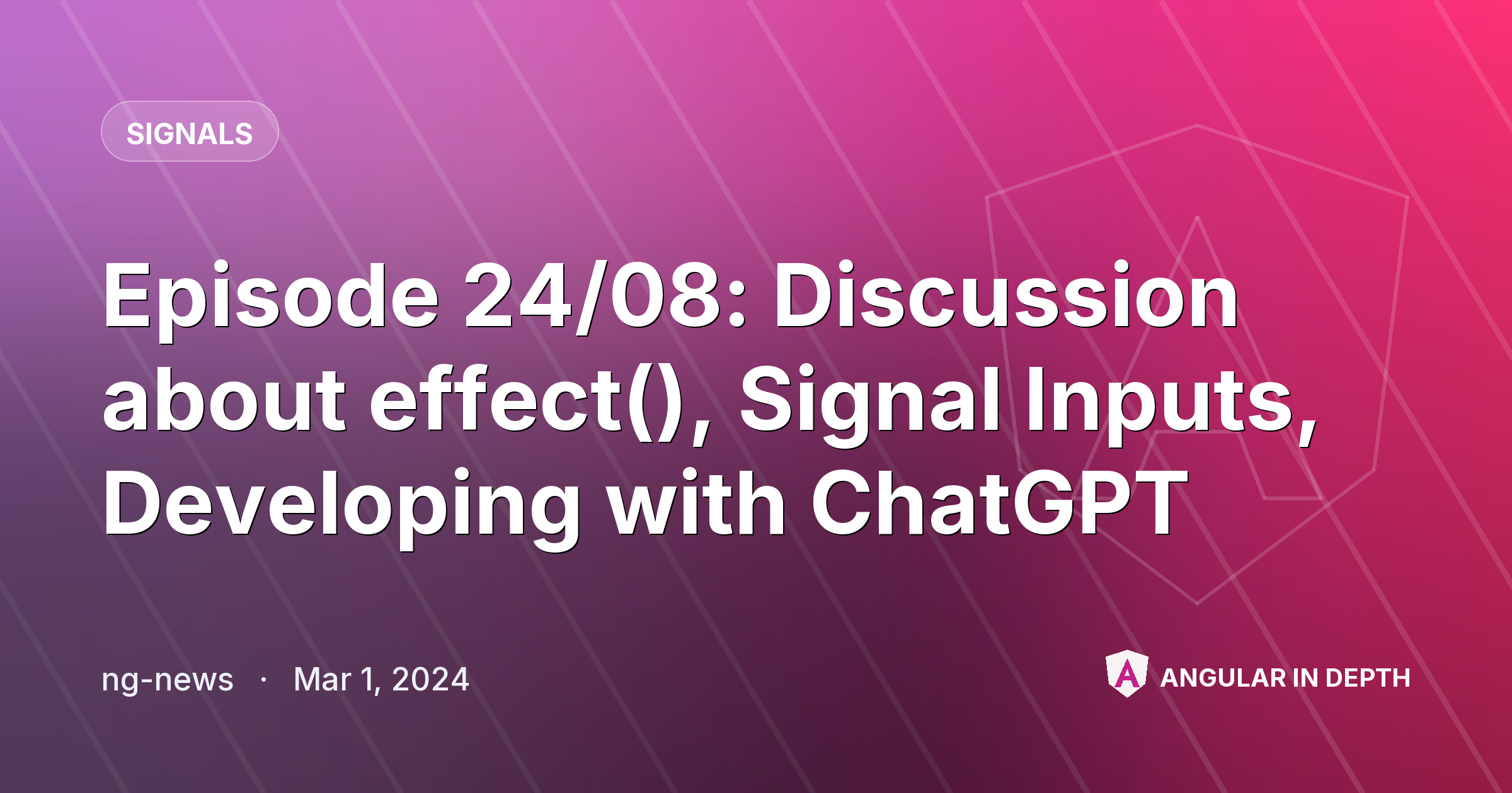 Episode 24/08: Discussion about effect(), Signal Inputs, Developing with ChatGPT — Signals article by ng-news on Angular In Depth