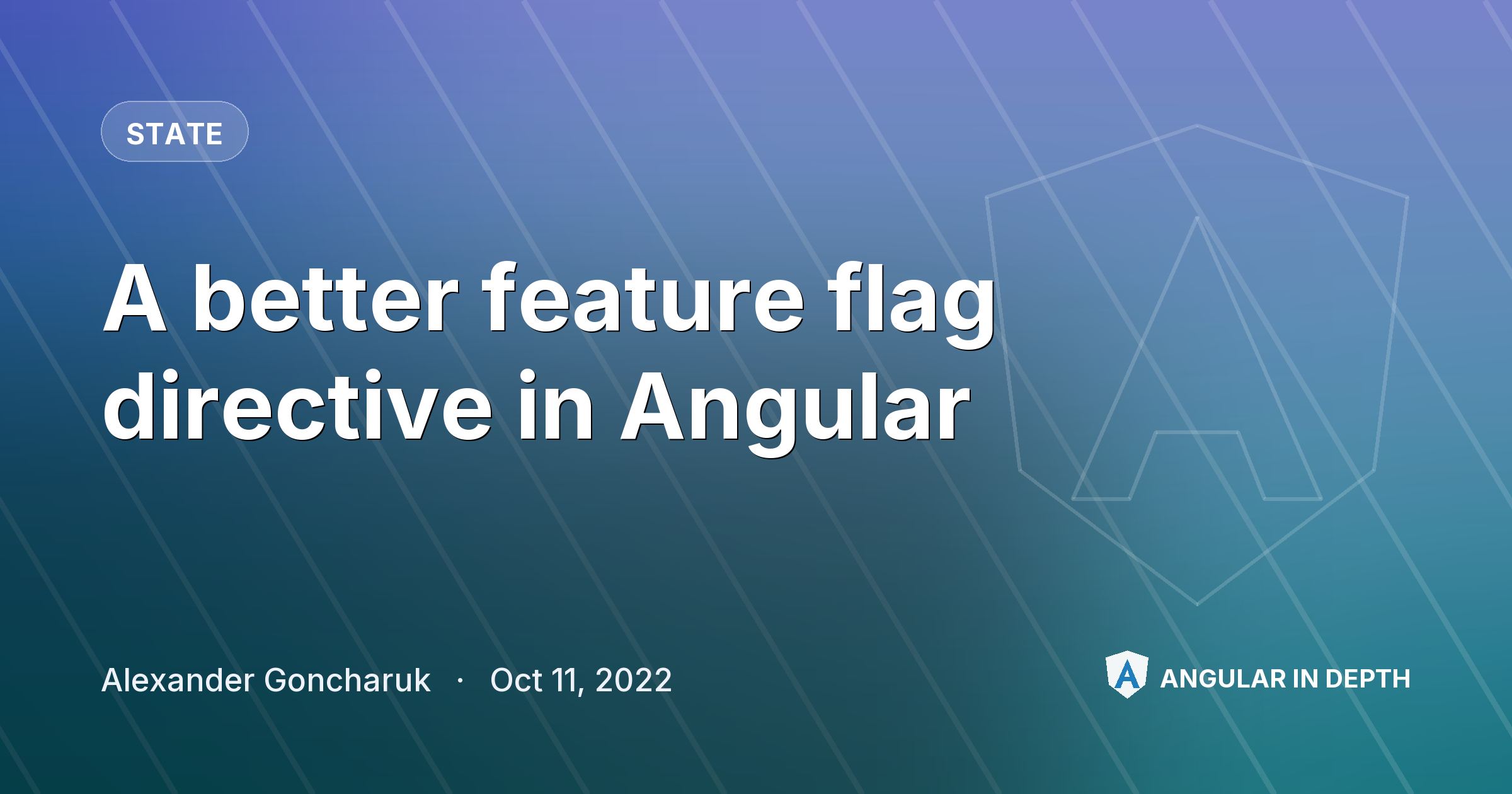 A better feature flag directive in Angular A better feature flag directive in Angular — State article by Alexander Goncharuk on Angular In Depth