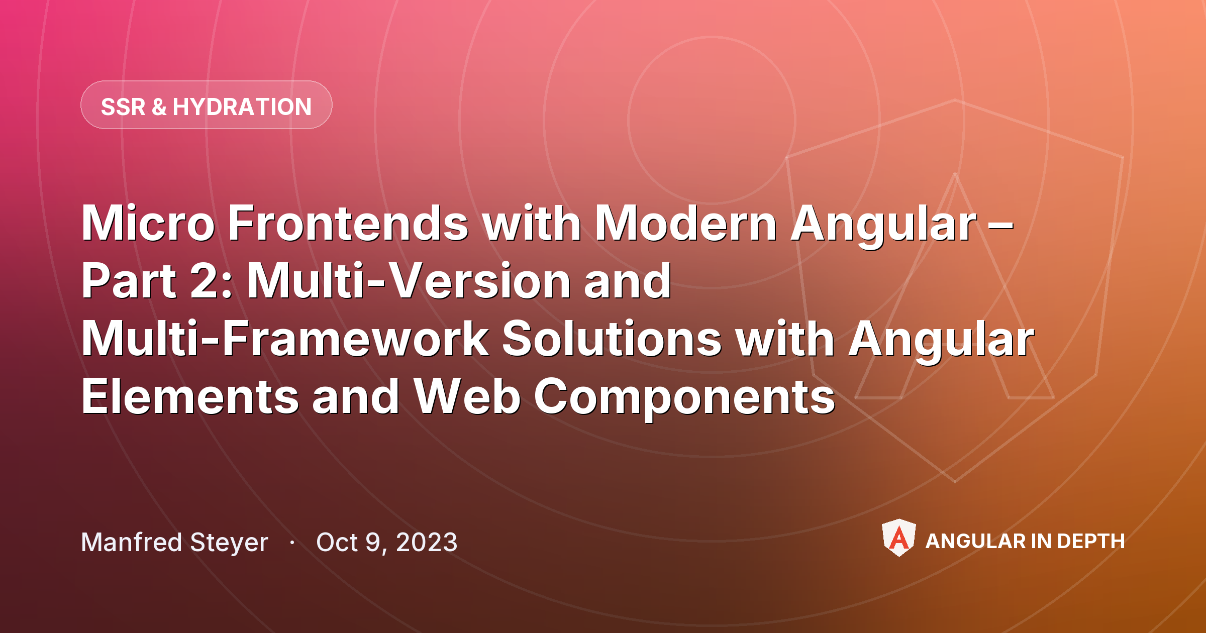 Micro Frontends with Modern Angular – Part 2: Multi-Version and Multi-Framework Solutions with Angular Elements and Web Components Micro Frontends with Modern Angular – Part 2: Multi-Version and Multi-Framework Solutions with Angular Elements and Web Components — SSR & Hydration article by Manfred Steyer on Angular In Depth