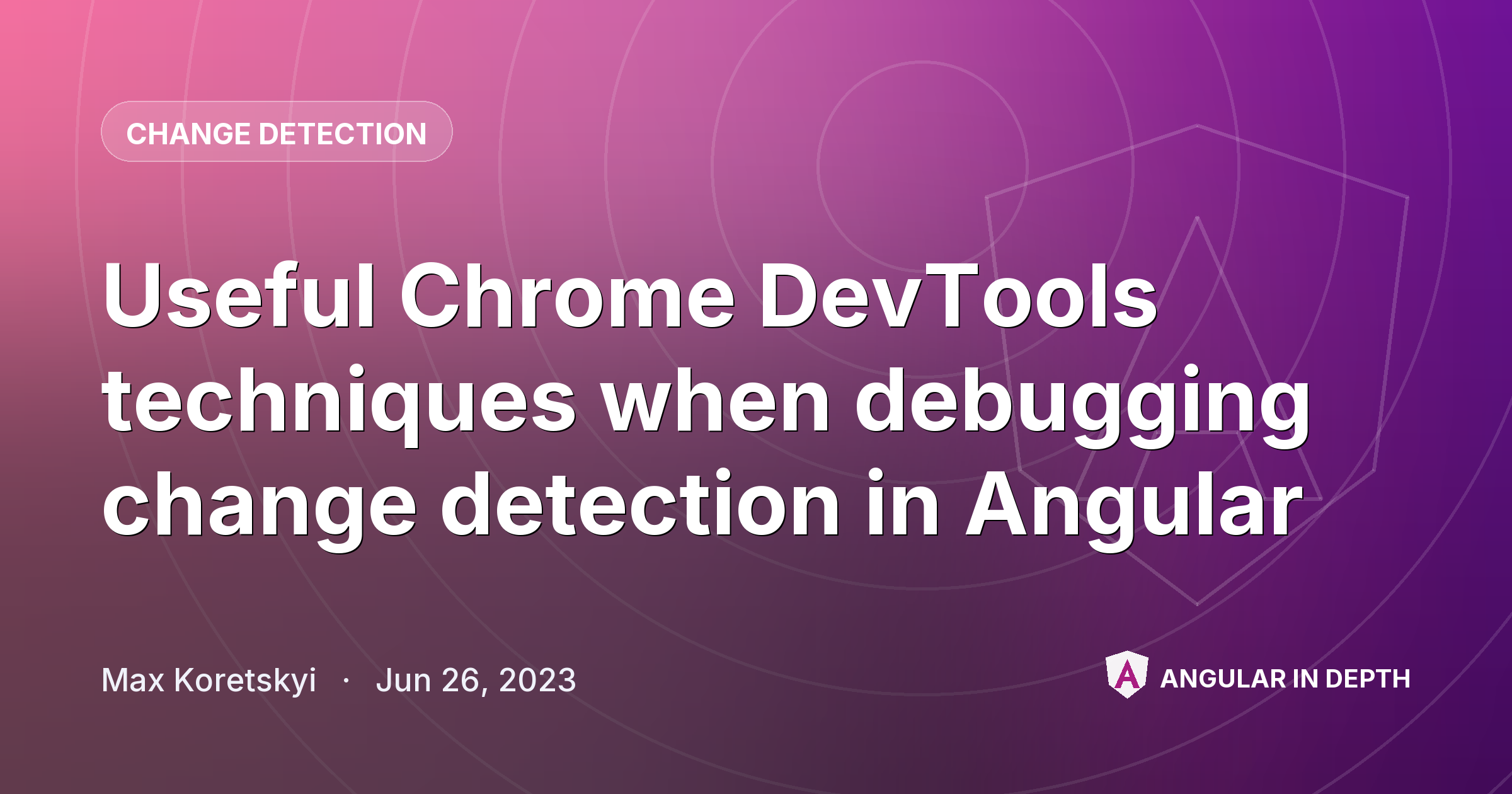 Useful Chrome DevTools techniques when debugging change detection in Angular Useful Chrome DevTools techniques when debugging change detection in Angular — Change Detection article by Max Koretskyi on Angular In Depth