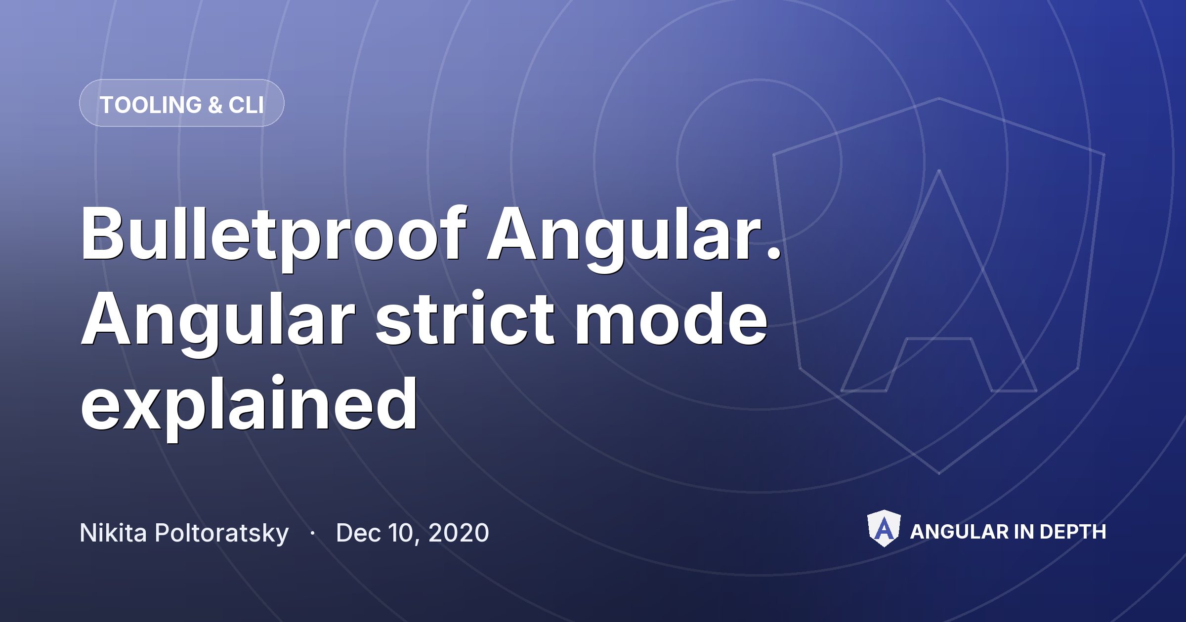 Bulletproof Angular. Angular strict mode explained — Tooling & CLI article by Nikita Poltoratsky on Angular In Depth