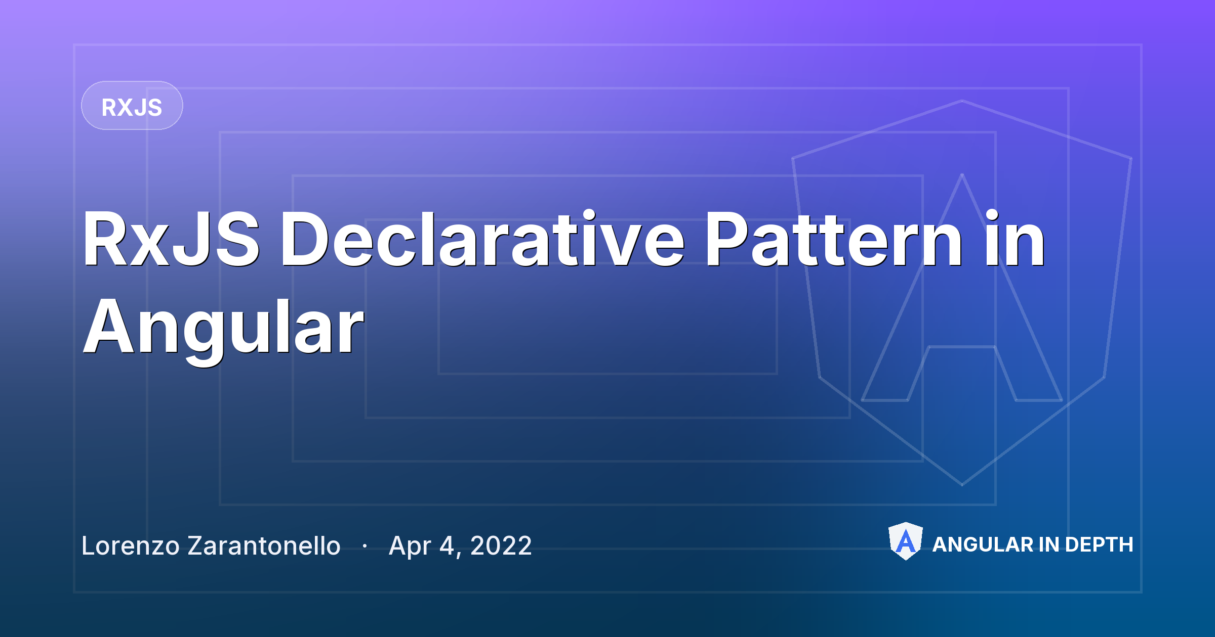 RxJS Declarative Pattern in Angular — RxJS article by Lorenzo Zarantonello on Angular In Depth