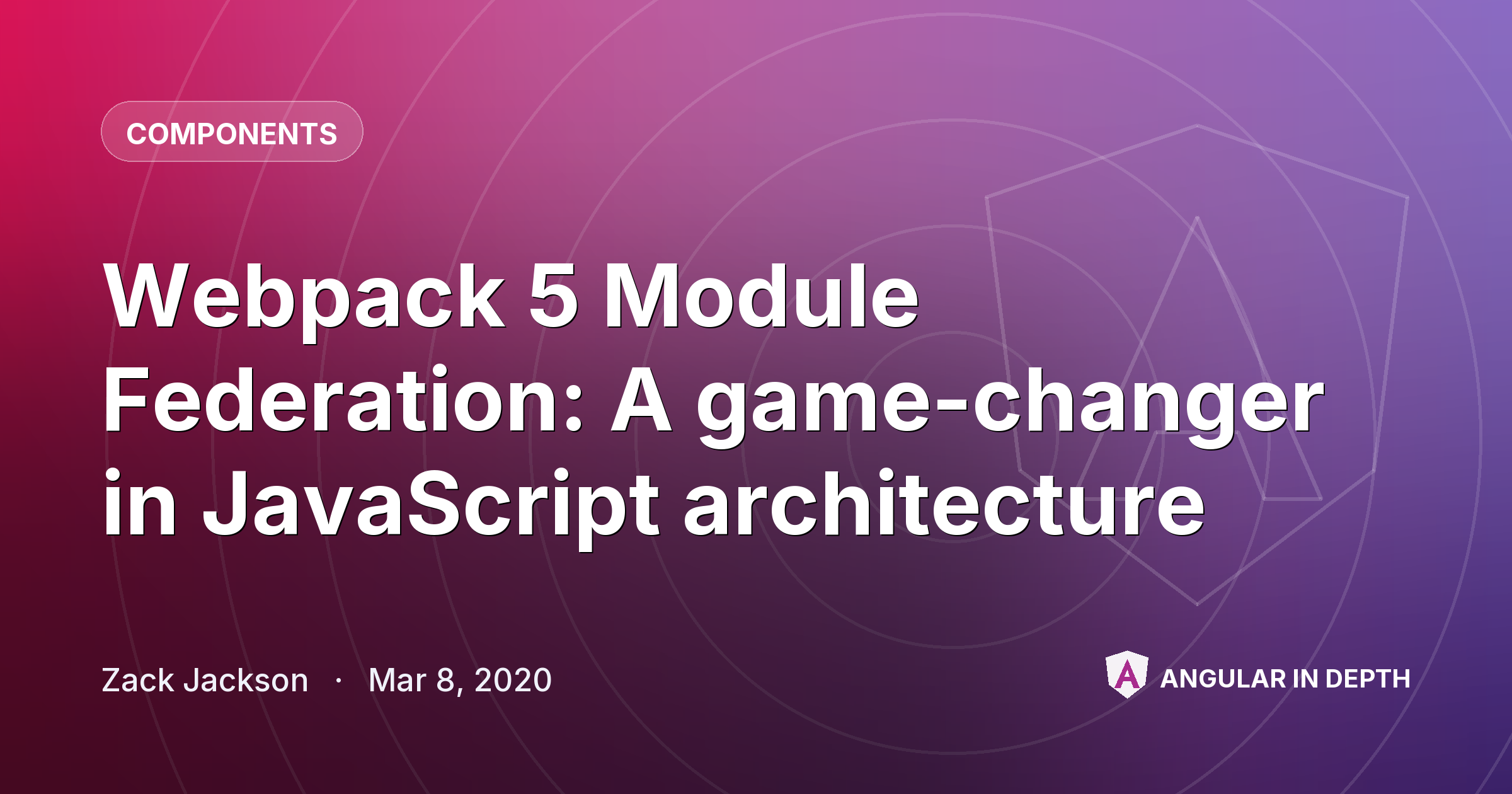 Webpack 5 Module Federation: A game-changer in JavaScript architecture — Components article by Zack Jackson on Angular In Depth