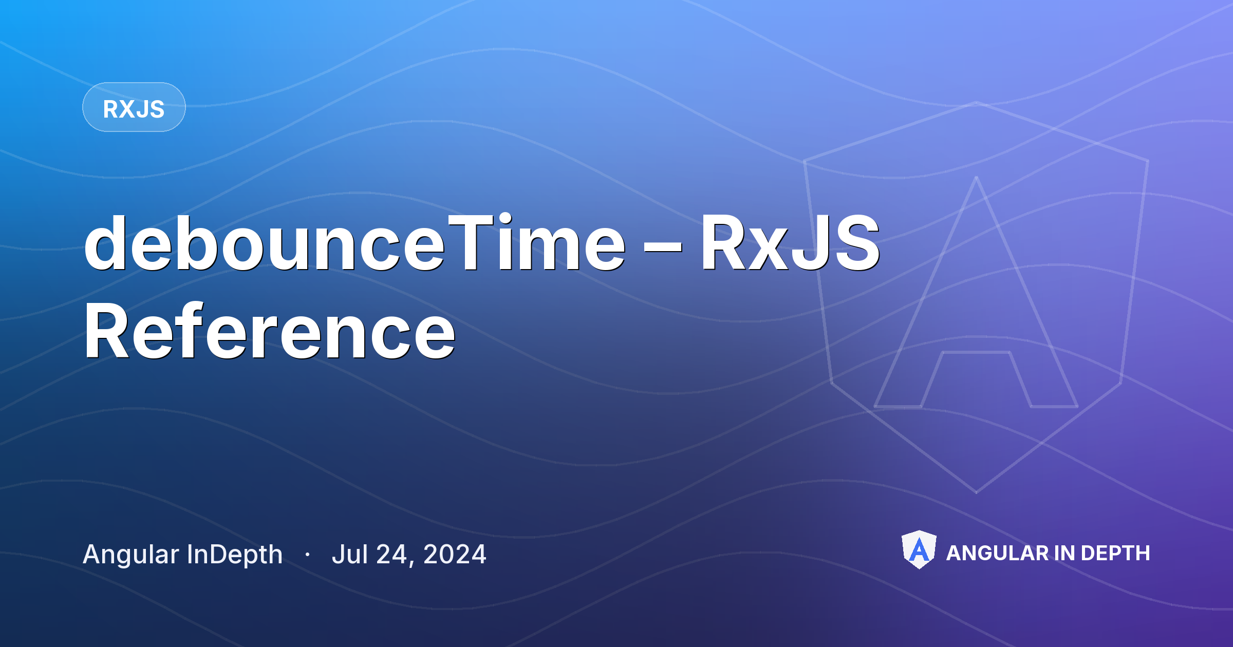 debounceTime – RxJS Reference — RxJS article by Angular InDepth on Angular In Depth
