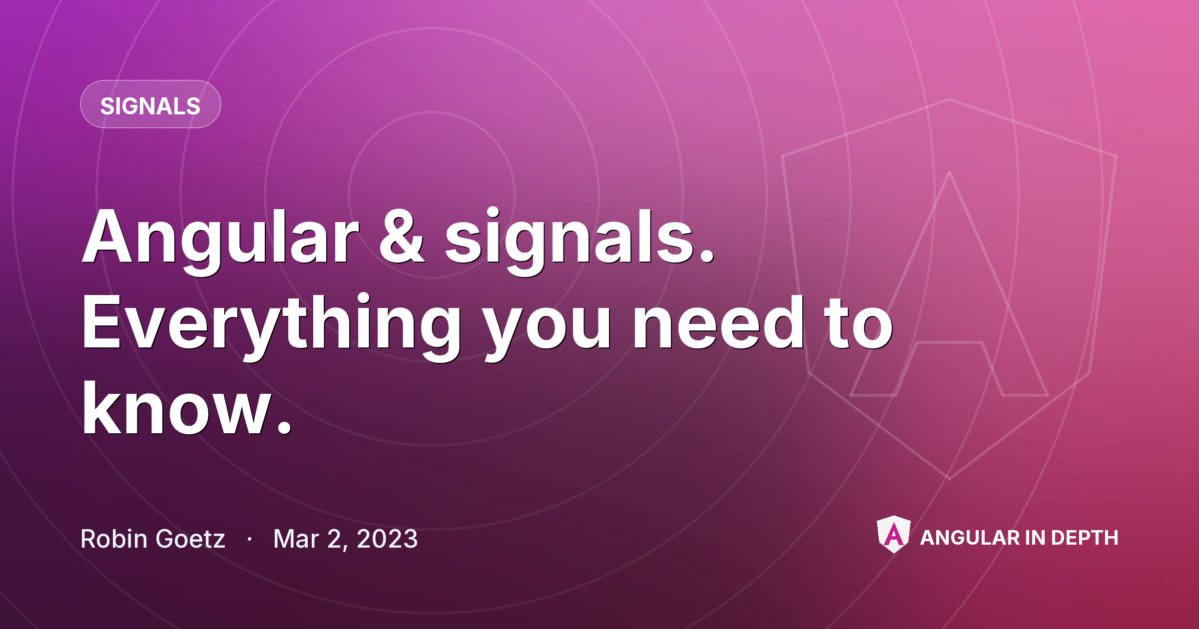 Angular & signals. Everything you need to know. — Signals article by Robin Goetz on Angular In Depth