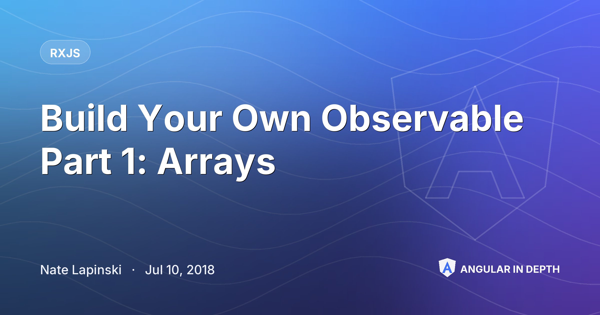 Build Your Own Observable Part 1: Arrays Build Your Own Observable Part 1: Arrays — RxJS article by Nate Lapinski on Angular In Depth