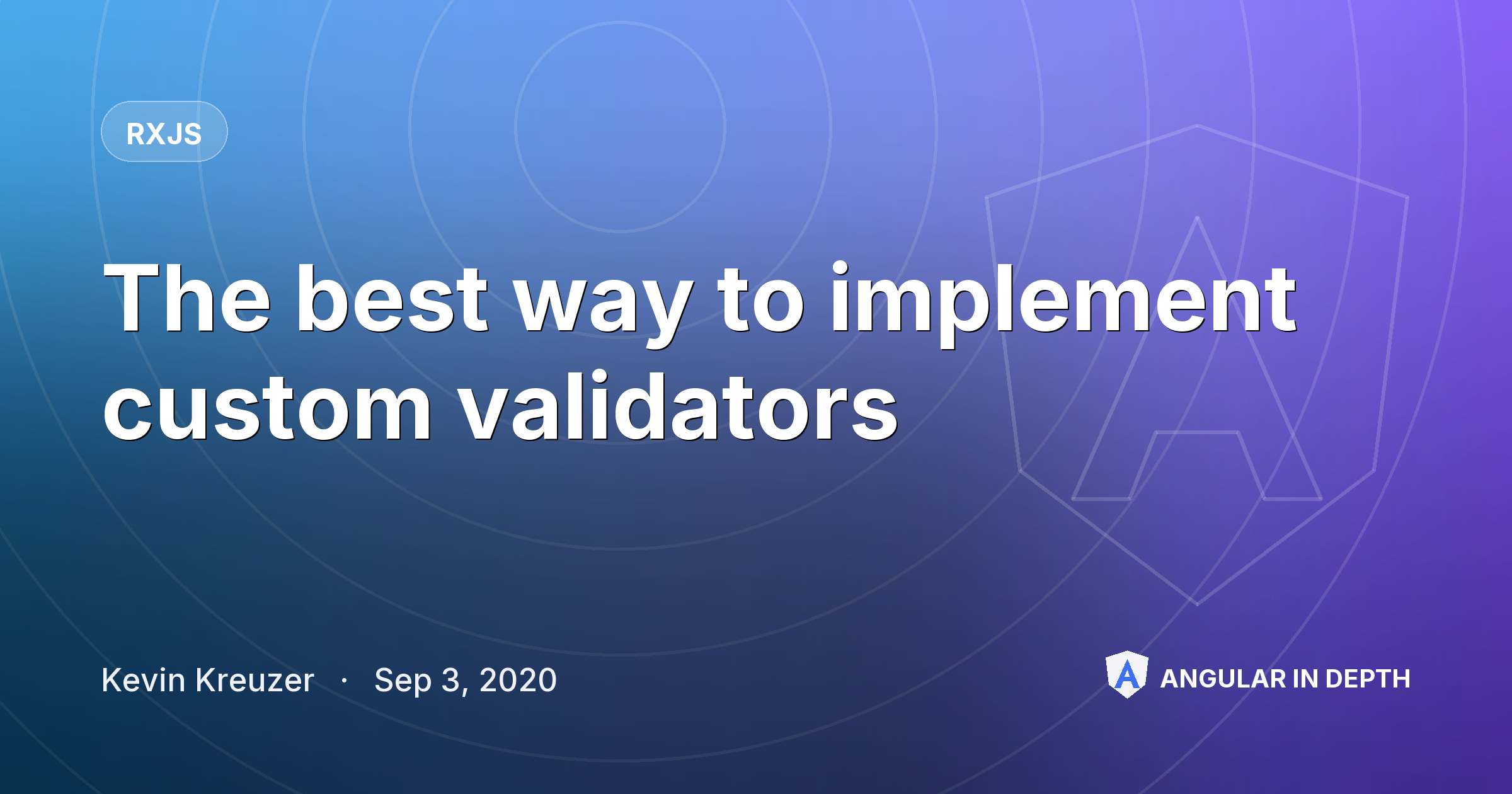 The best way to implement custom validators — RxJS article by Kevin Kreuzer on Angular In Depth