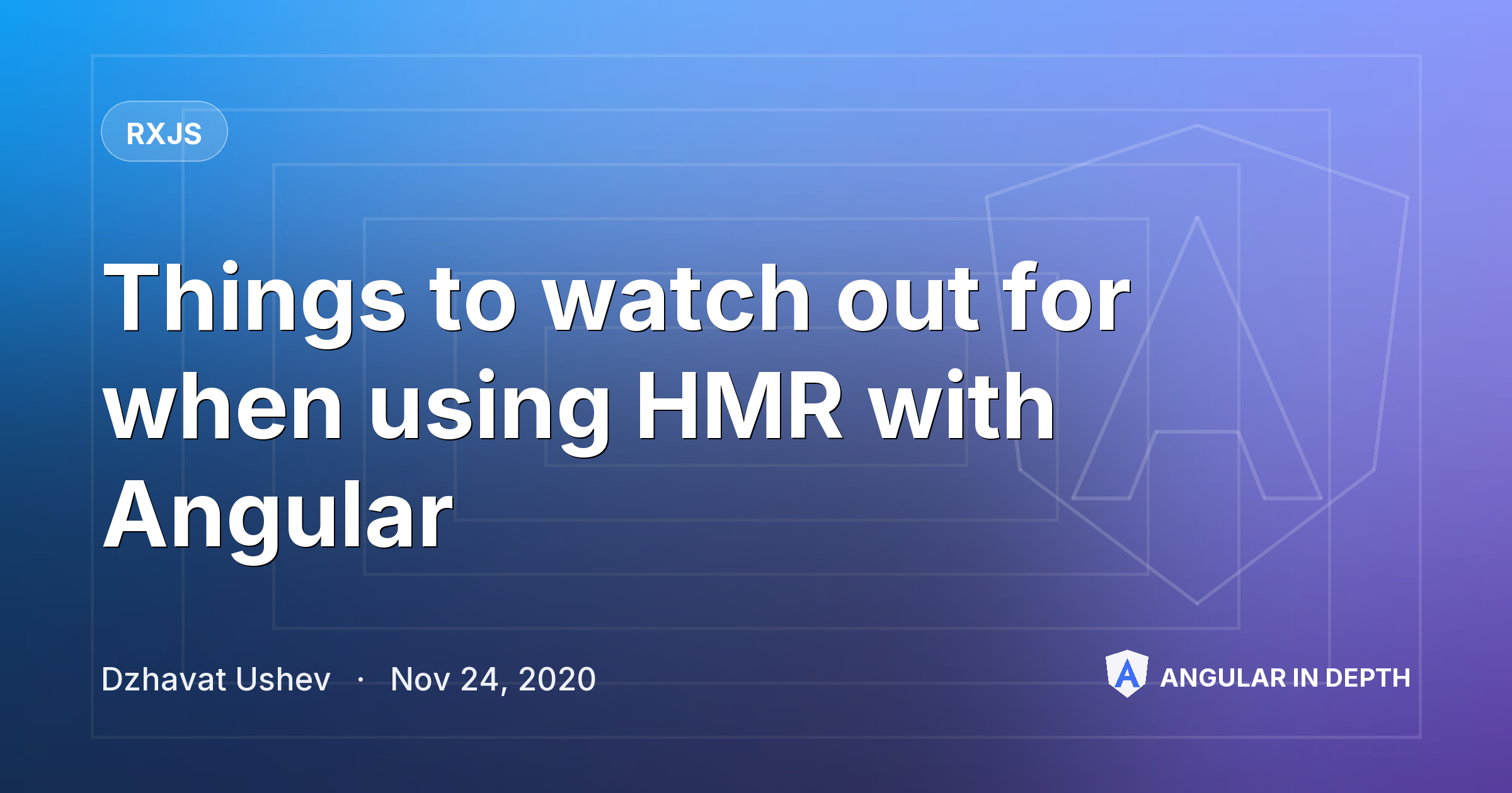 Things to watch out for when using HMR with Angular Things to watch out for when using HMR with Angular — RxJS article by Dzhavat Ushev on Angular In Depth