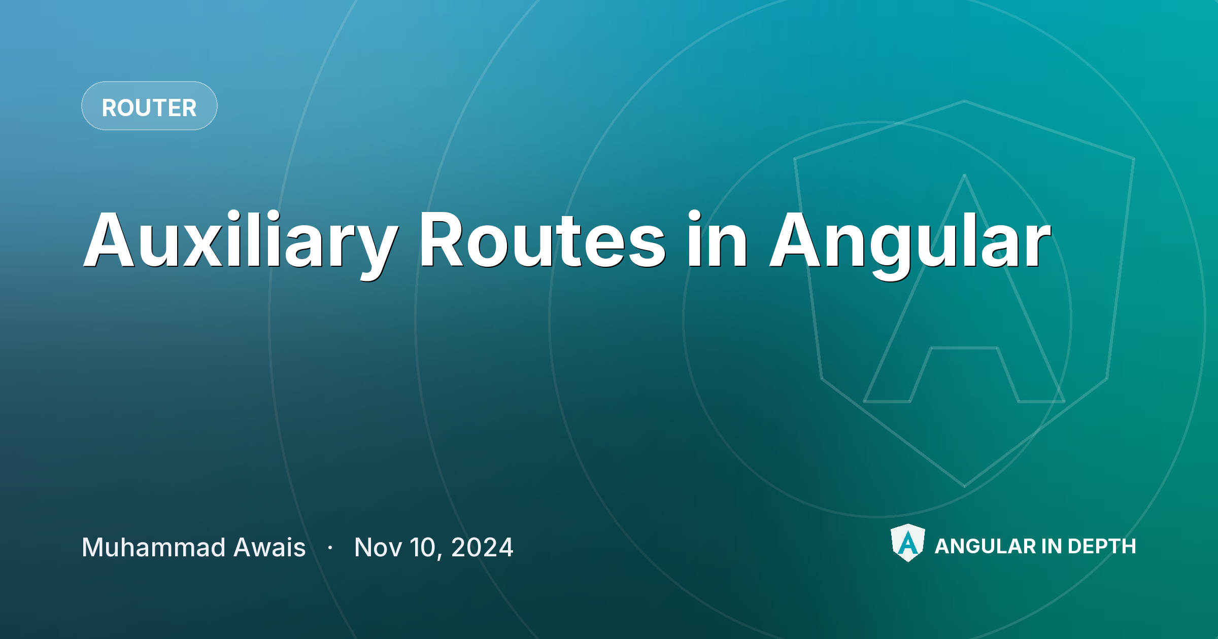 Auxiliary Routes in Angular Auxiliary Routes in Angular — Router article by Muhammad Awais on Angular In Depth