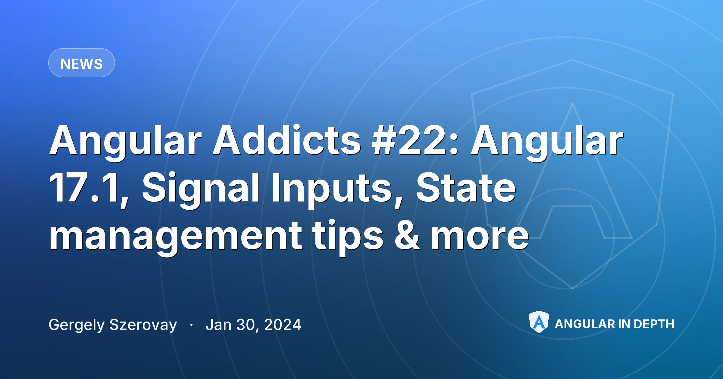Angular Addicts #22: Angular 17.1, Signal Inputs, State management tips & more Angular Addicts #22: Angular 17.1, Signal Inputs, State management tips & more — News article by Gergely Szerovay on Angular In Depth
