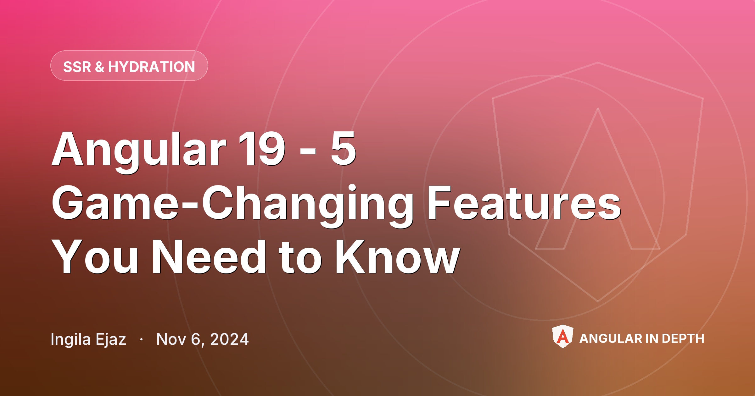 Angular 19 - 5 Game-Changing Features You Need to Know — SSR & Hydration article by Ingila Ejaz on Angular In Depth