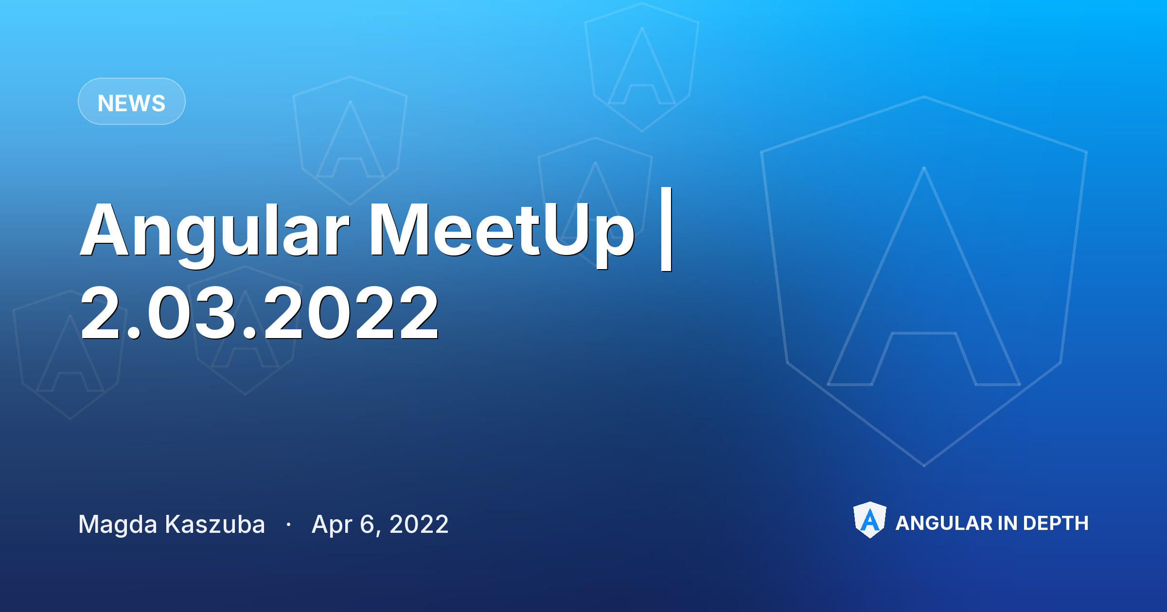 Angular MeetUp | 2.03.2022 Angular MeetUp | 2.03.2022 — News article by Magda Kaszuba on Angular In Depth