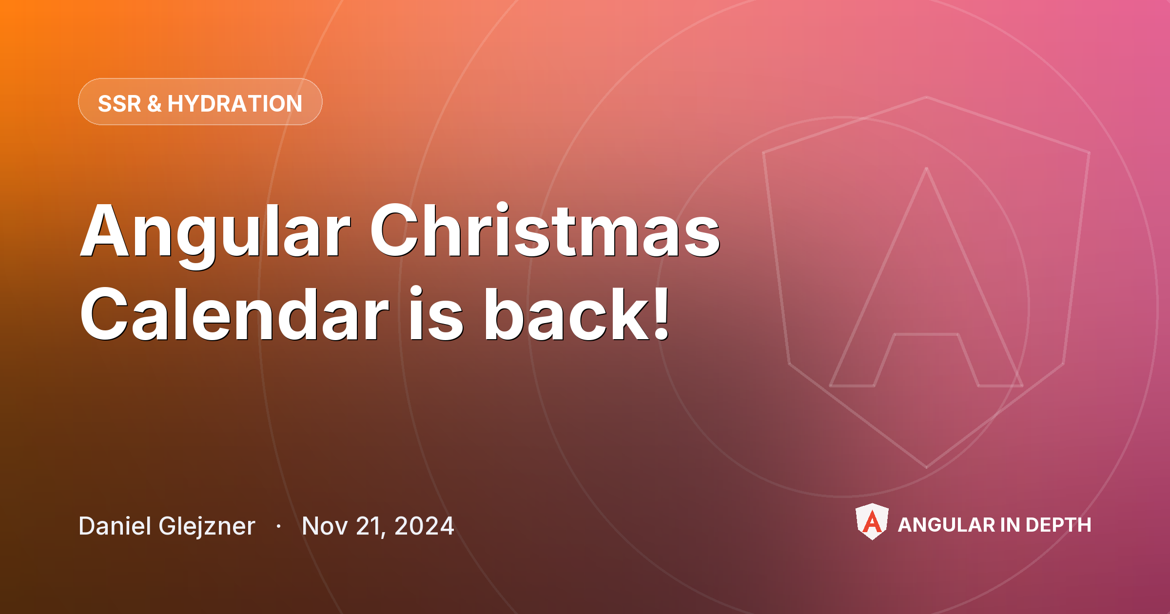 Angular Christmas Calendar is back! — SSR & Hydration article by Daniel Glejzner on Angular In Depth