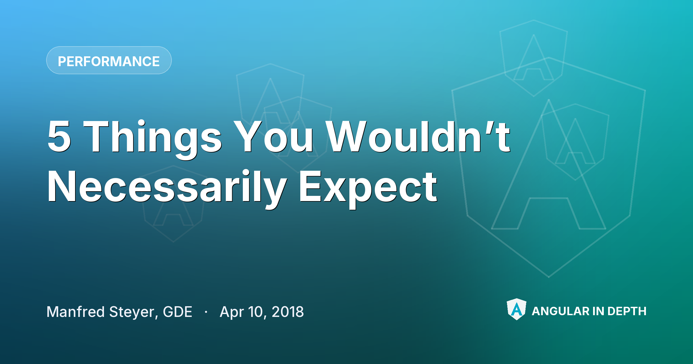 5 Things You Wouldn’t Necessarily Expect — Performance article by Manfred Steyer, GDE on Angular In Depth