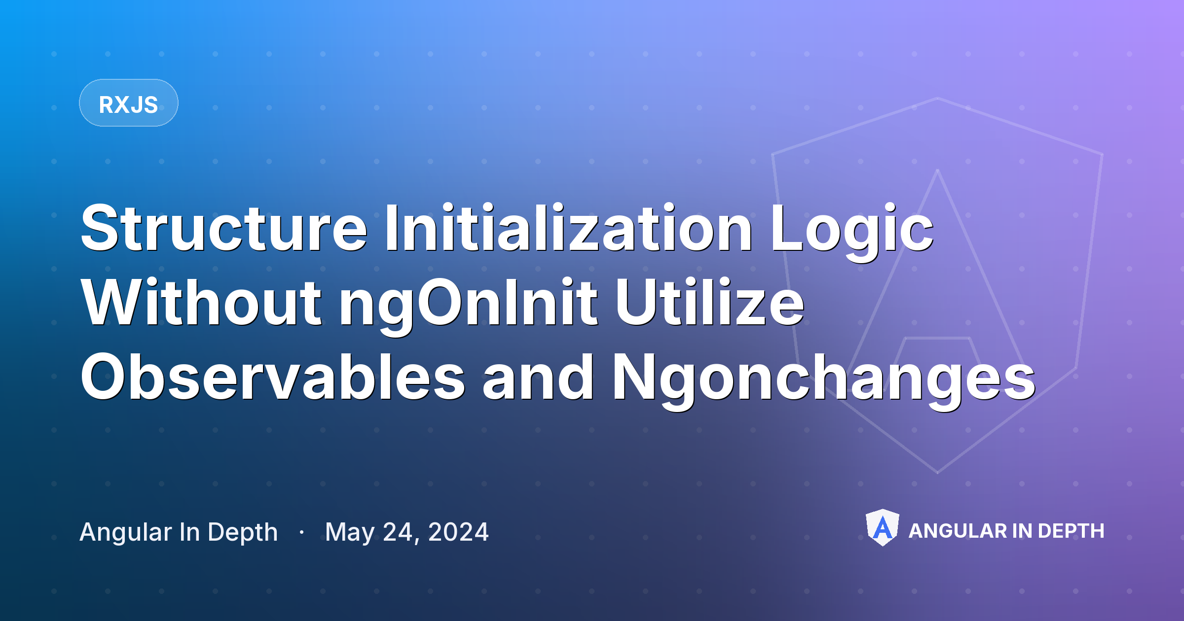 Structure Initialization Logic Without ngOnInit Utilize Observables and Ngonchanges — RxJS article by Angular In Depth on Angular In Depth