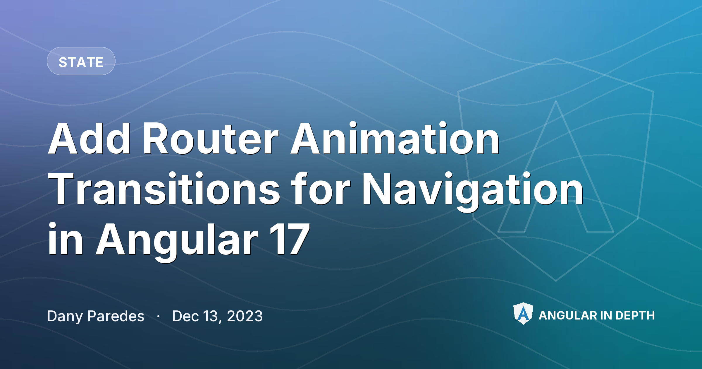 Add Router Animation Transitions for Navigation in Angular 17 — State article by Dany Paredes on Angular In Depth