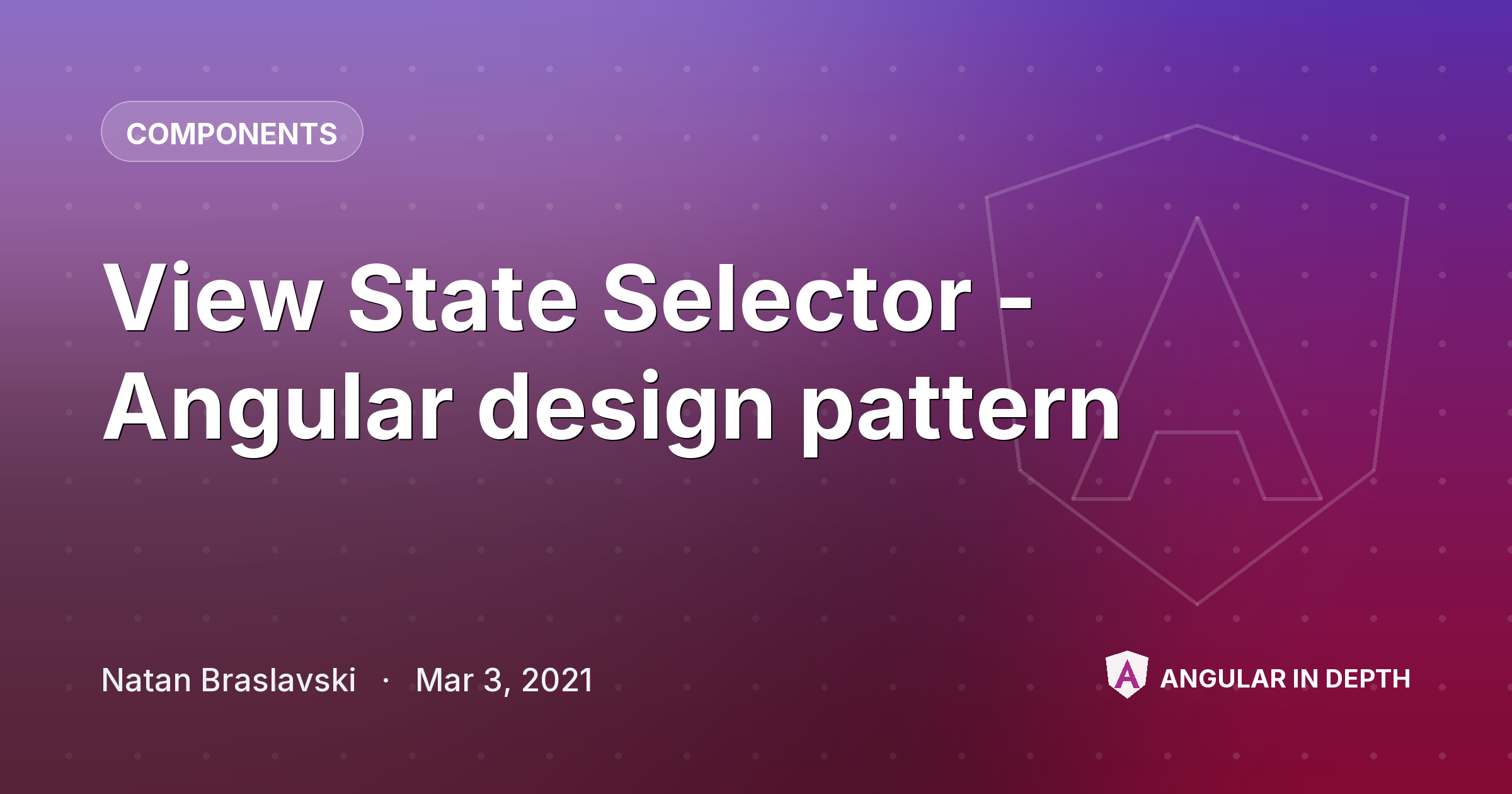 View State Selector - Angular design pattern — Components article by Natan Braslavski on Angular In Depth