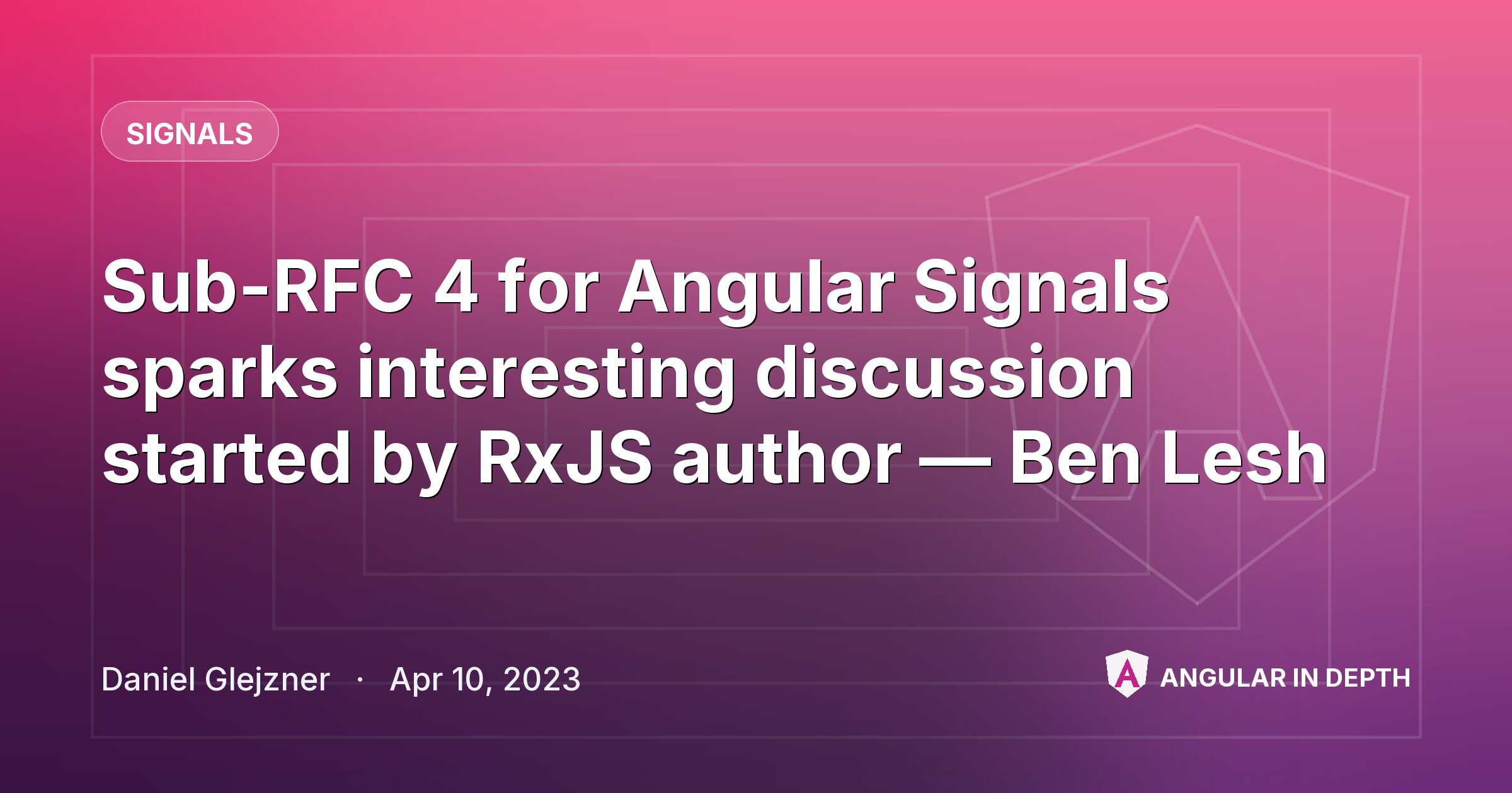 Sub-RFC 4 for Angular Signals sparks interesting discussion started by RxJS author — Ben Lesh — Signals article by Daniel Glejzner on Angular In Depth