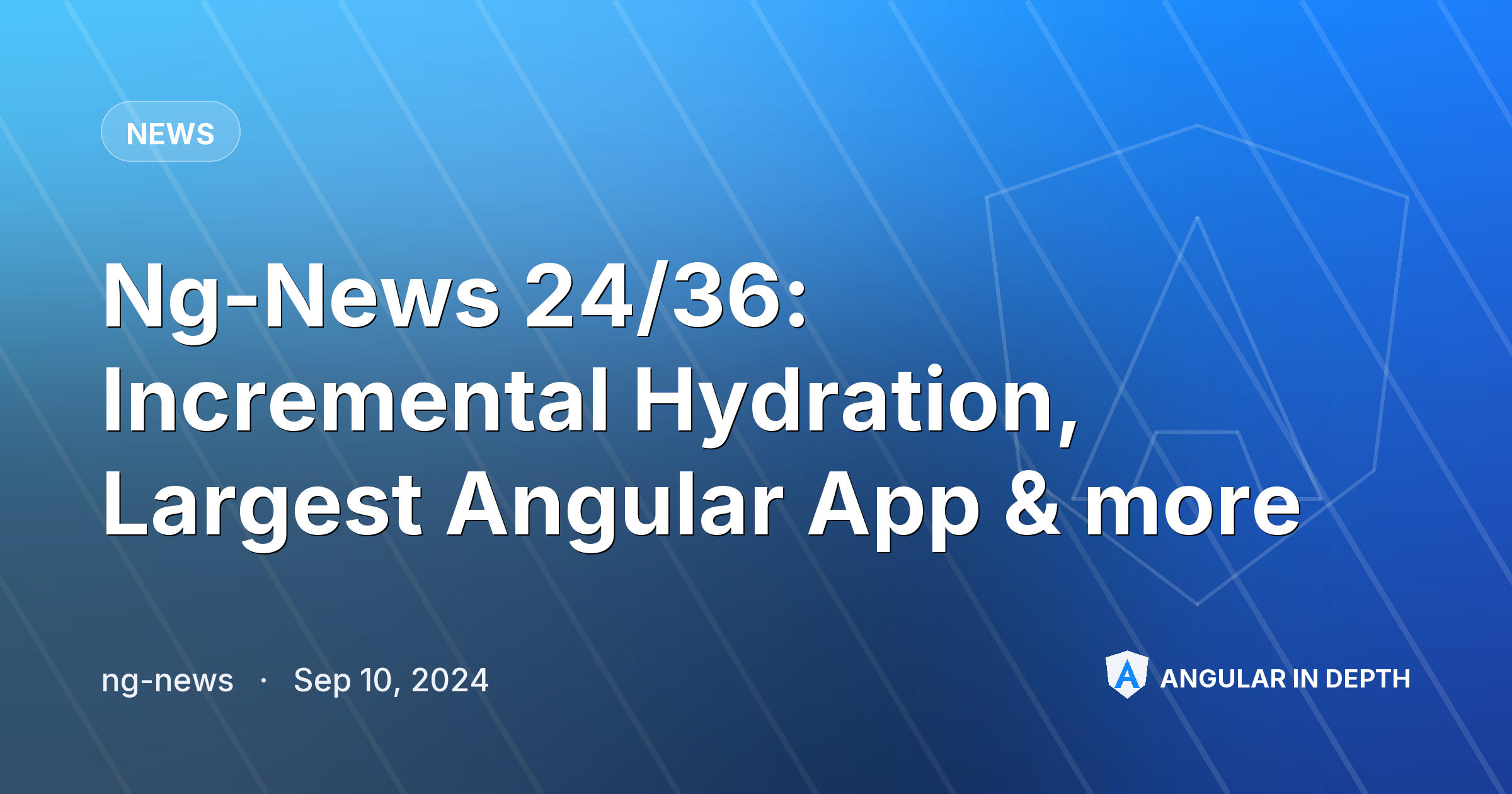 Ng-News 24/36: Incremental Hydration, Largest Angular App & more Ng-News 24/36: Incremental Hydration, Largest Angular App & more — News article by ng-news on Angular In Depth