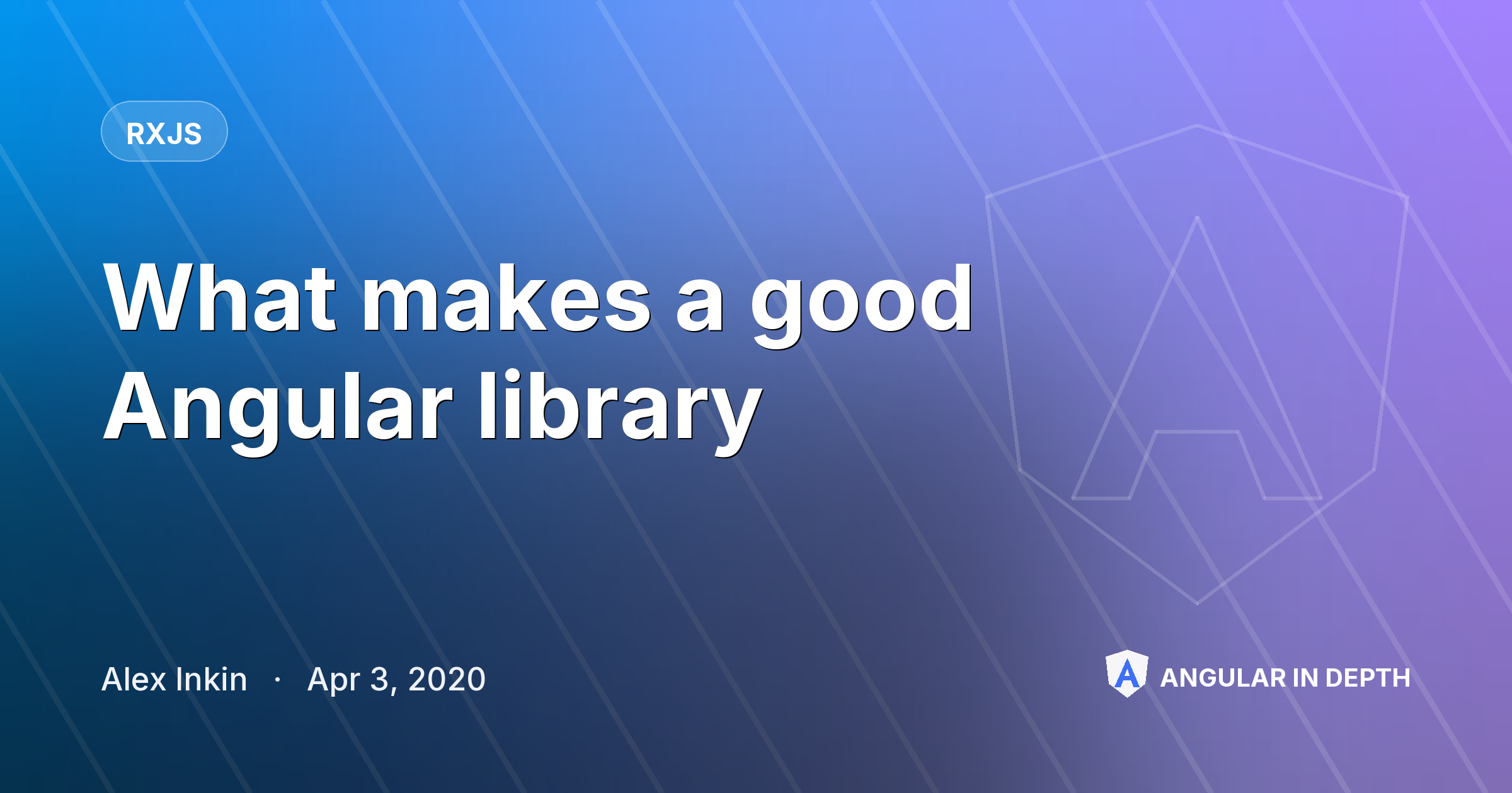 What makes a good Angular library — RxJS article by Alex Inkin on Angular In Depth