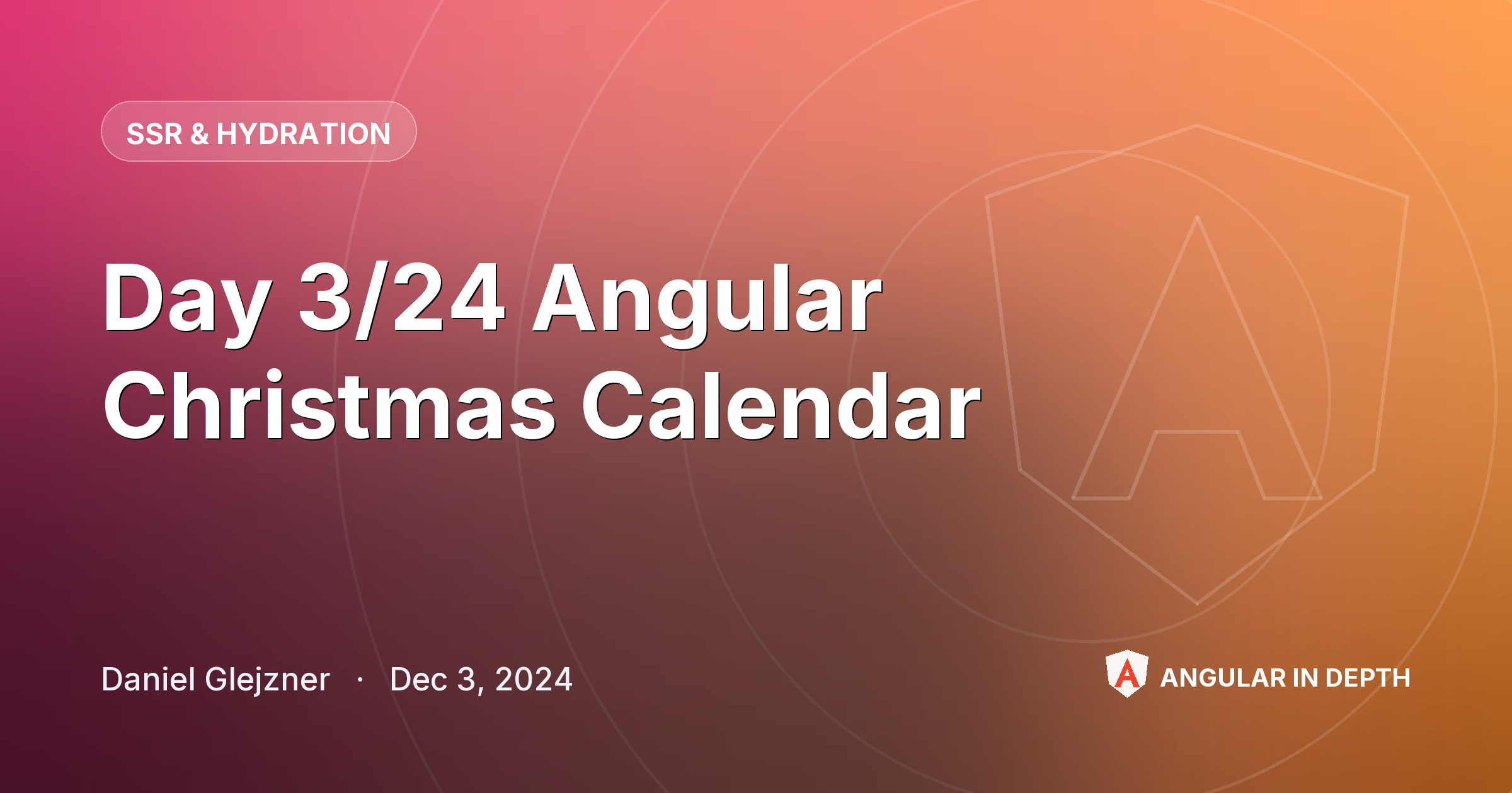 Day 3/24 Angular Christmas Calendar — SSR & Hydration article by Daniel Glejzner on Angular In Depth