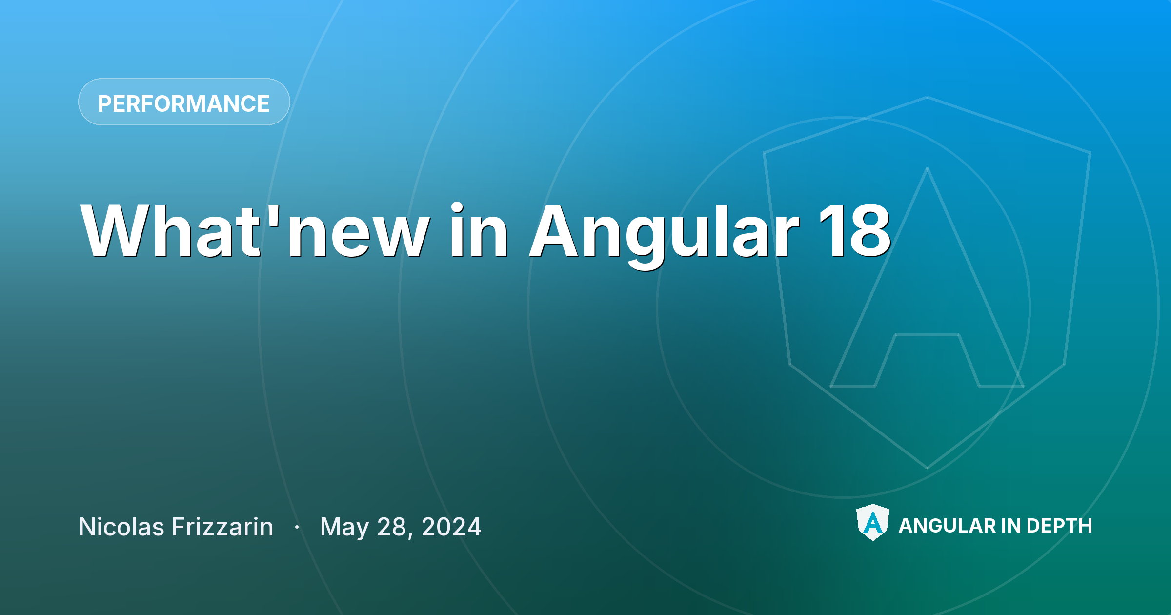 What'new in Angular 18 — Performance article by Nicolas Frizzarin on Angular In Depth