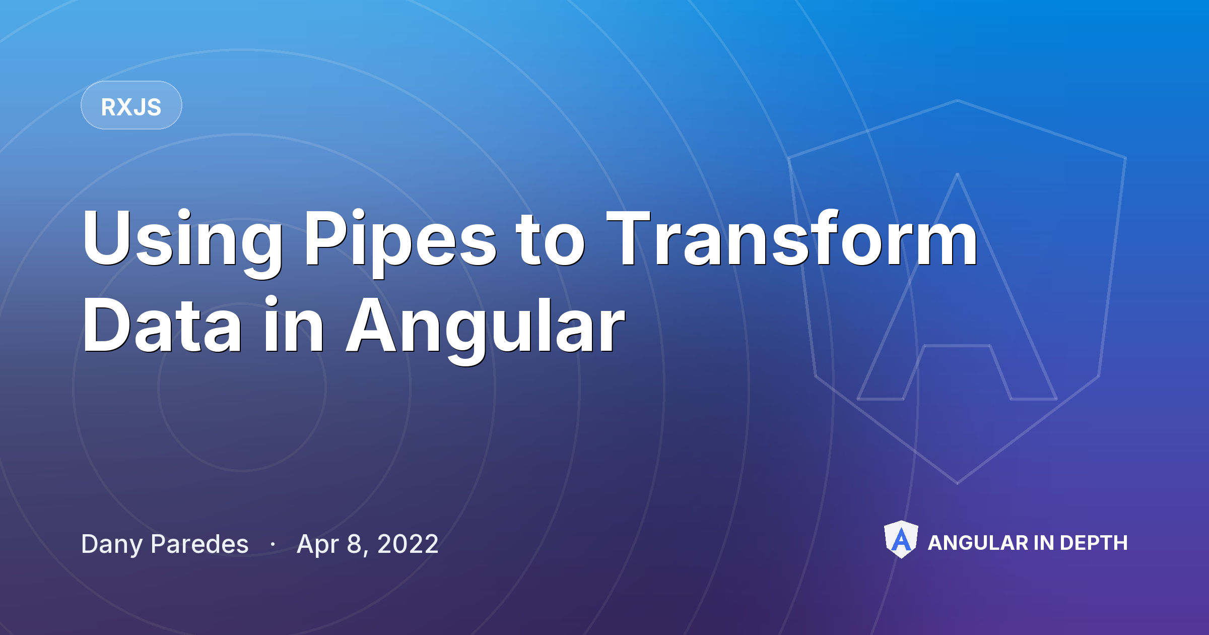 Using Pipes to Transform Data in Angular — RxJS article by Dany Paredes on Angular In Depth