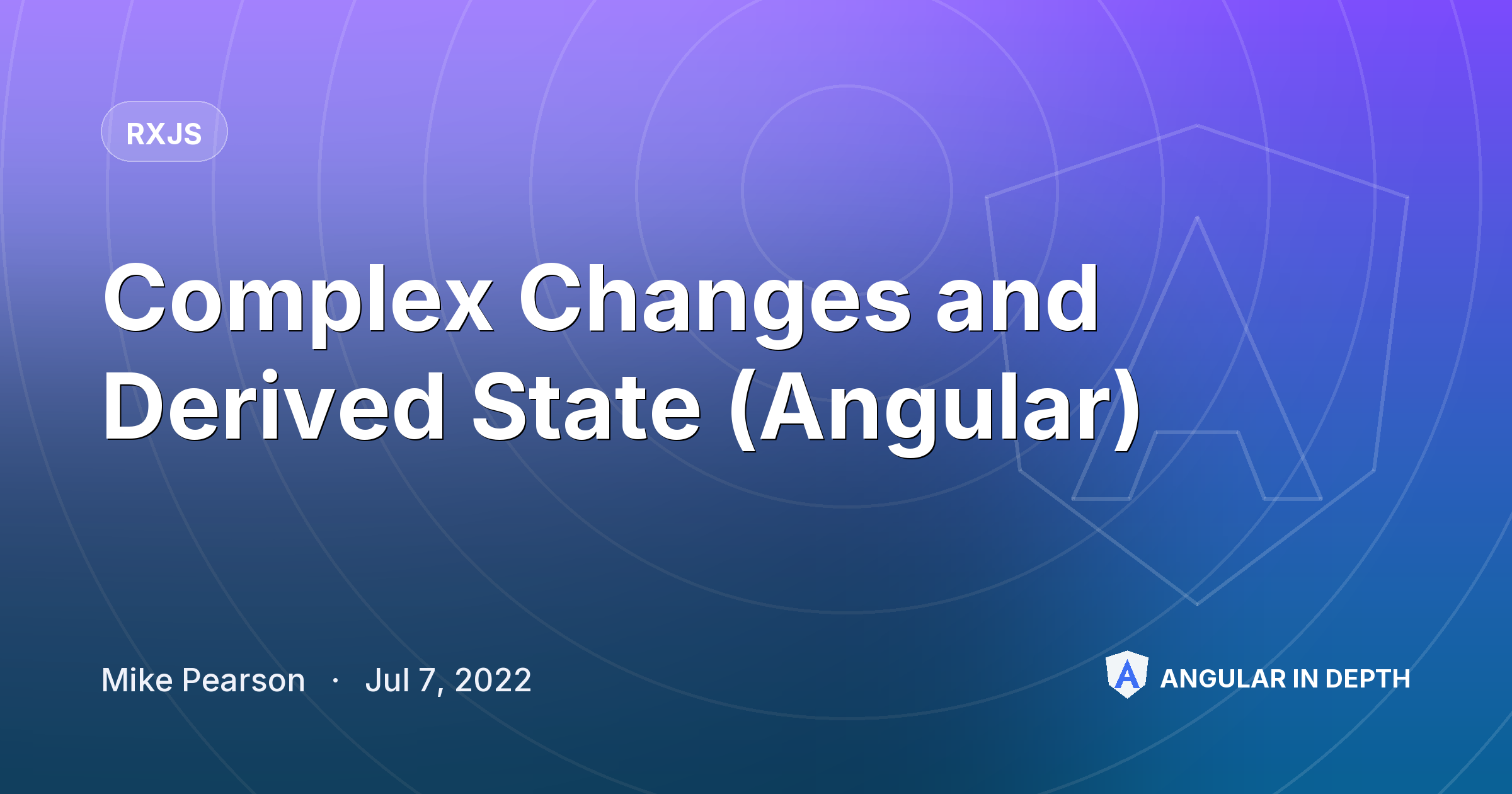 Complex Changes and Derived State (Angular) — RxJS article by Mike Pearson on Angular In Depth