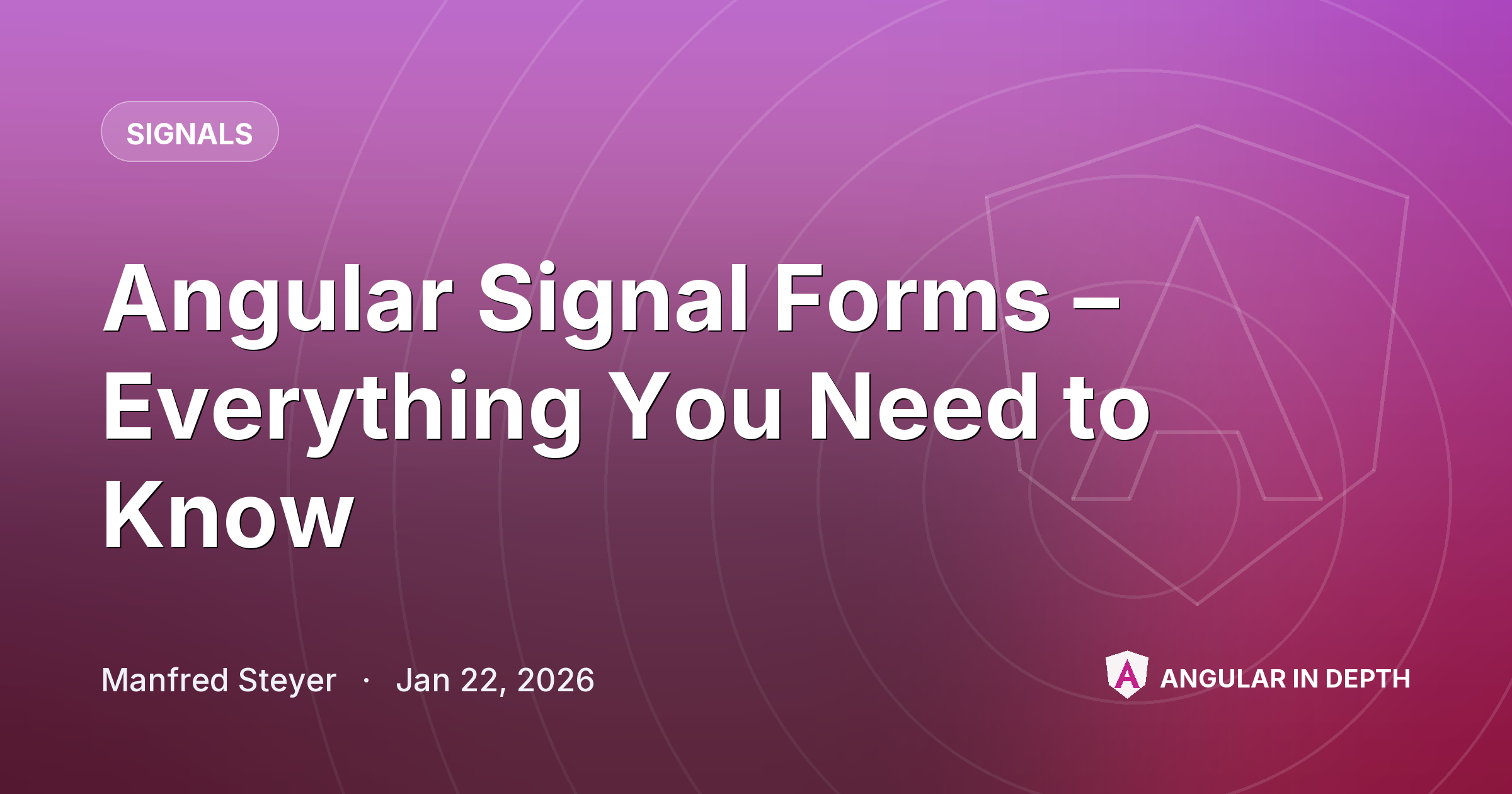 Angular Signal Forms – Everything You Need to Know Angular Signal Forms – Everything You Need to Know — Signals article by Manfred Steyer on Angular In Depth