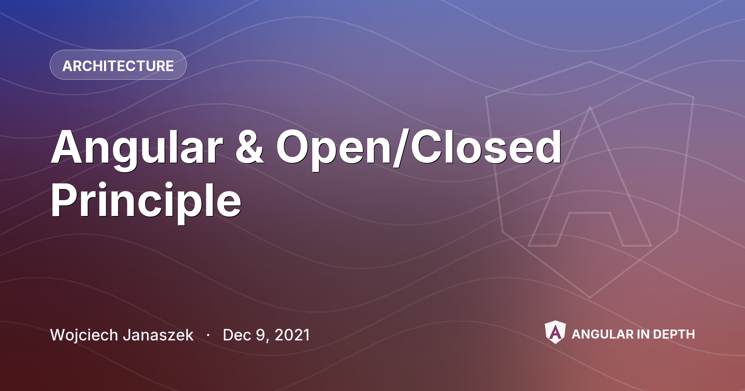 Angular & Open/Closed Principle — Architecture article by Wojciech Janaszek on Angular In Depth