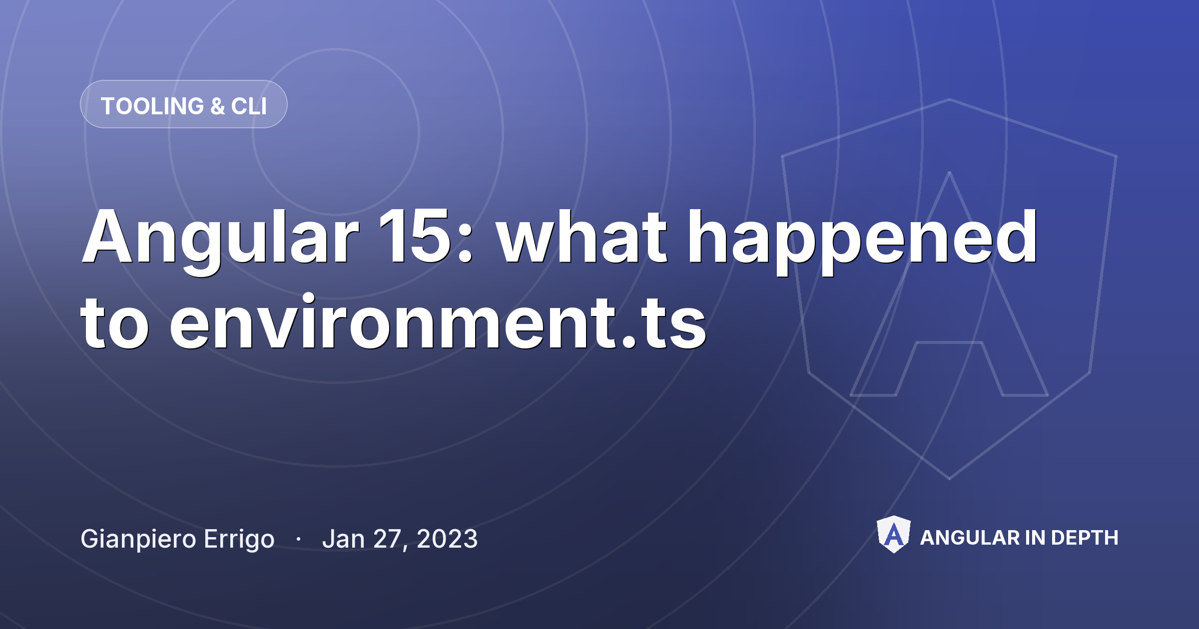 Angular 15: what happened to environment.ts — Tooling & CLI article by Gianpiero Errigo on Angular In Depth