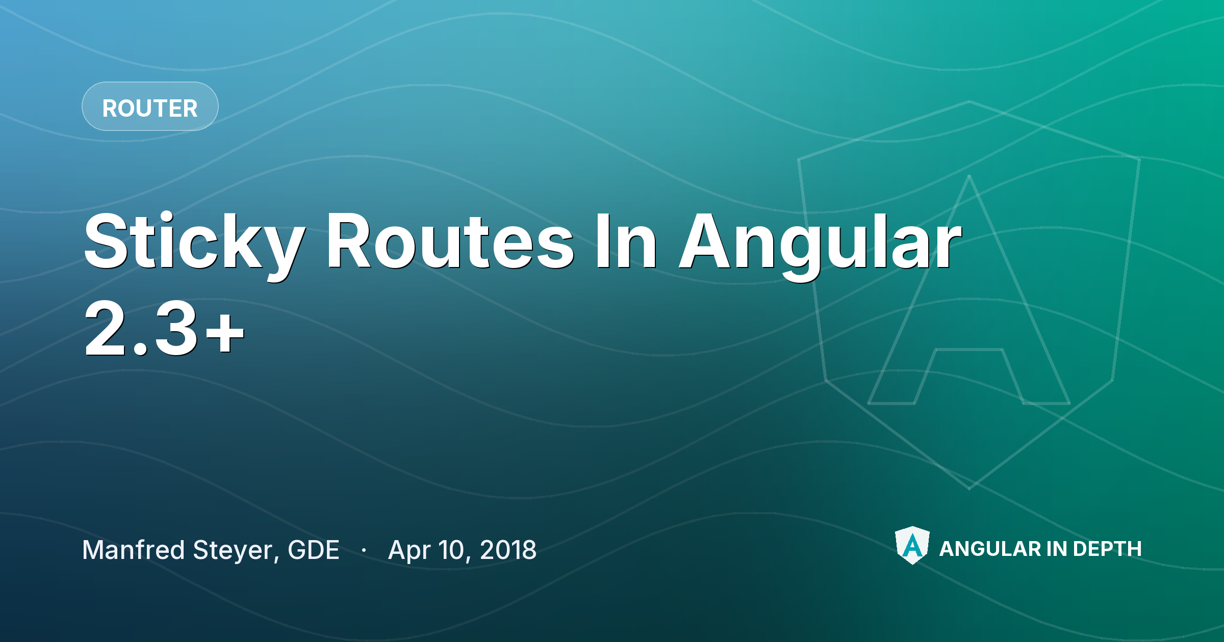 Sticky Routes In Angular 2.3+ — Router article by Manfred Steyer, GDE on Angular In Depth