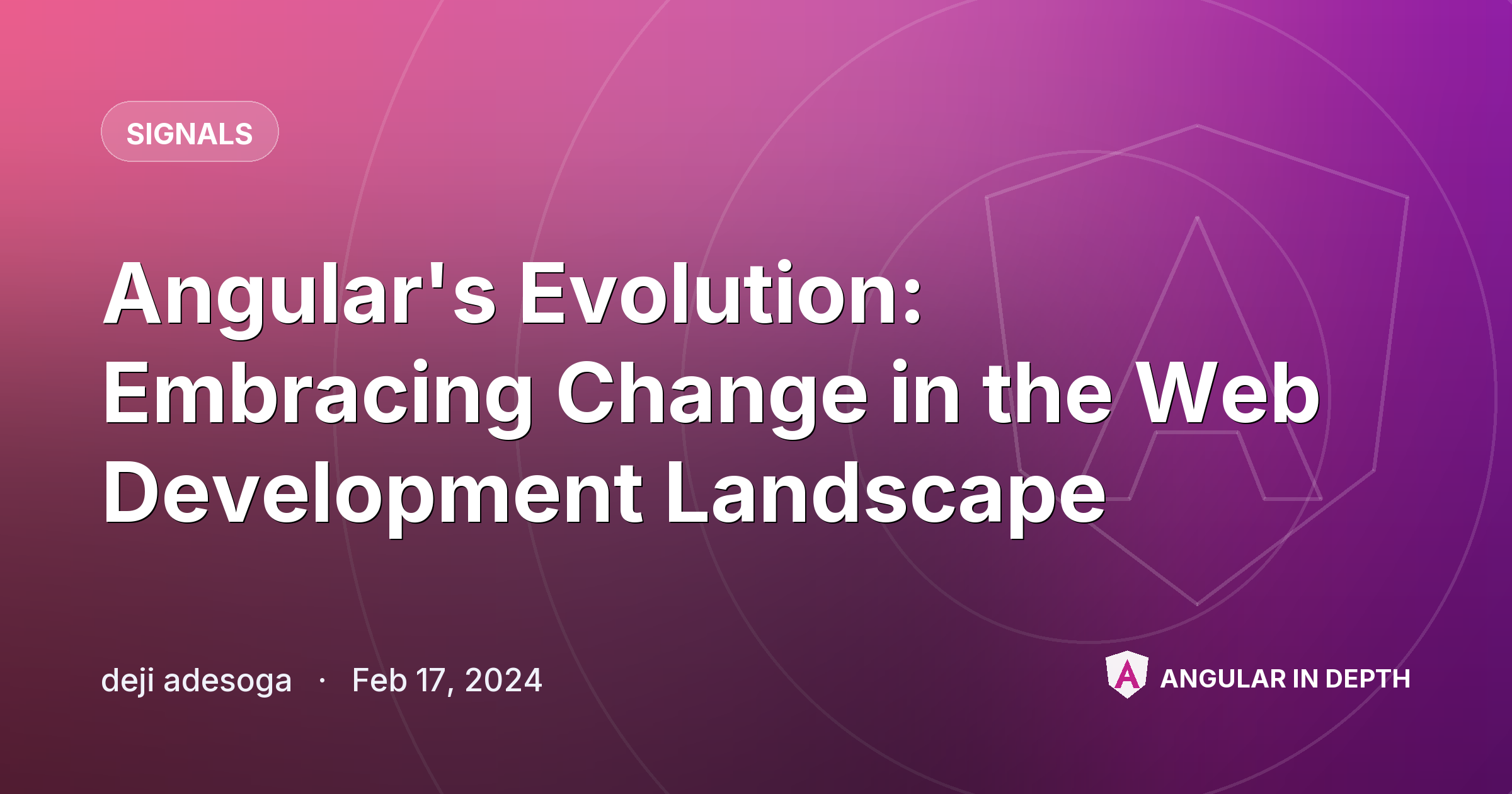 Angular's Evolution: Embracing Change in the Web Development Landscape — Signals article by deji adesoga on Angular In Depth