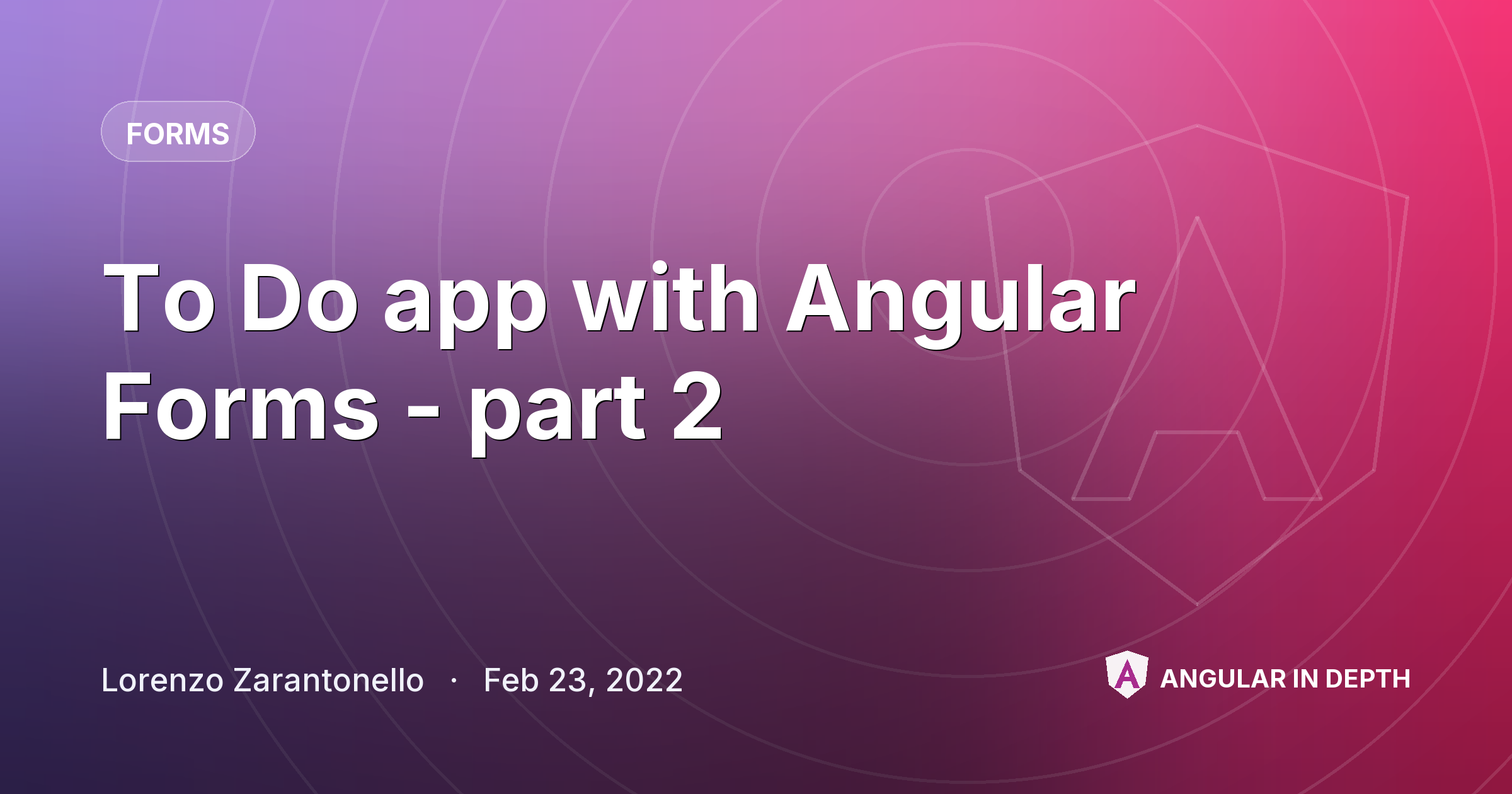 To Do app with Angular Forms - part 2 — Forms article by Lorenzo Zarantonello on Angular In Depth