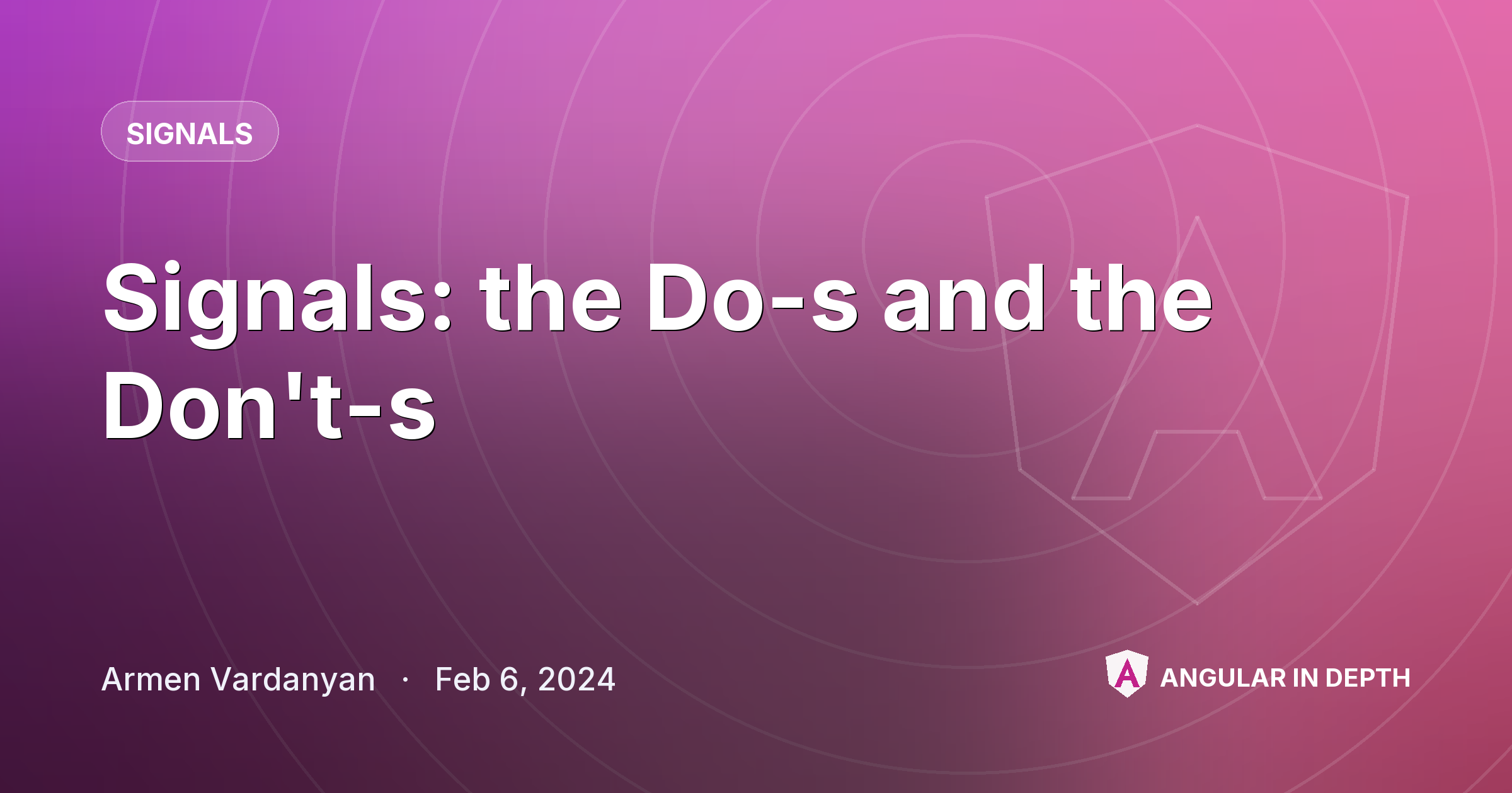 Signals: the Do-s and the Don't-s — Signals article by Armen Vardanyan on Angular In Depth
