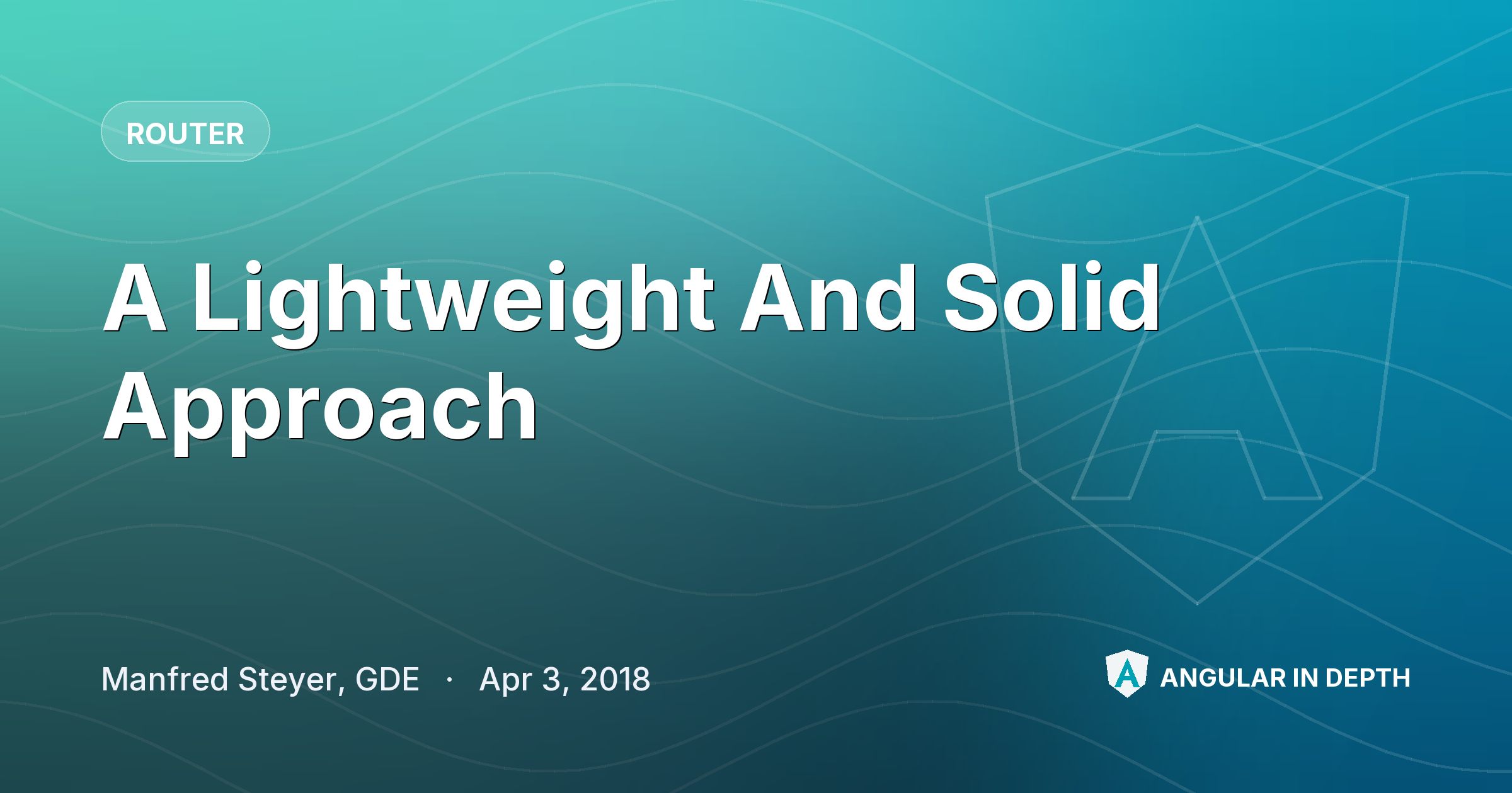 A Lightweight And Solid Approach — Router article by Manfred Steyer, GDE on Angular In Depth