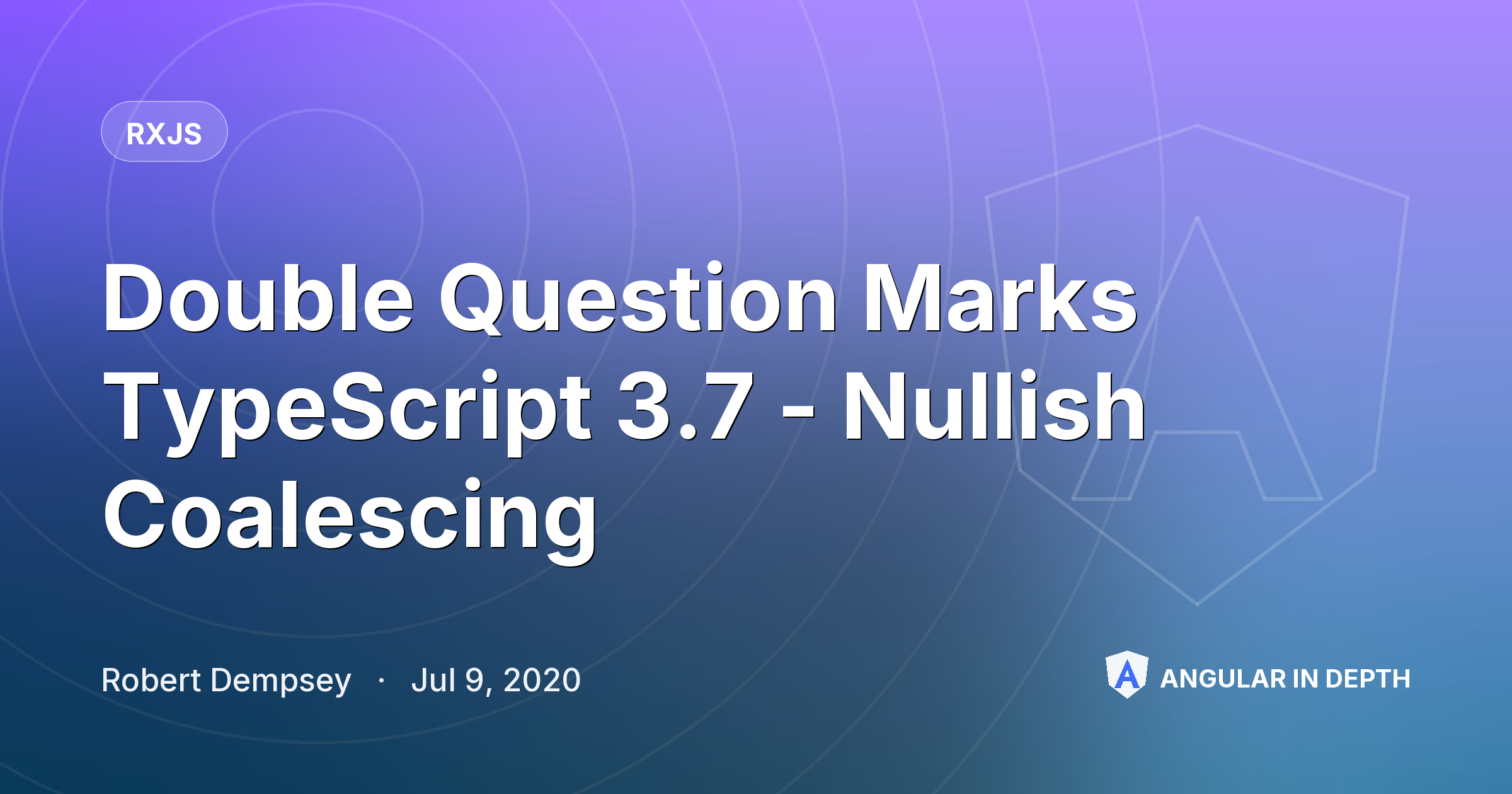 Double Question Marks TypeScript 3.7 - Nullish Coalescing Double Question Marks TypeScript 3.7 - Nullish Coalescing — RxJS article by Robert Dempsey on Angular In Depth