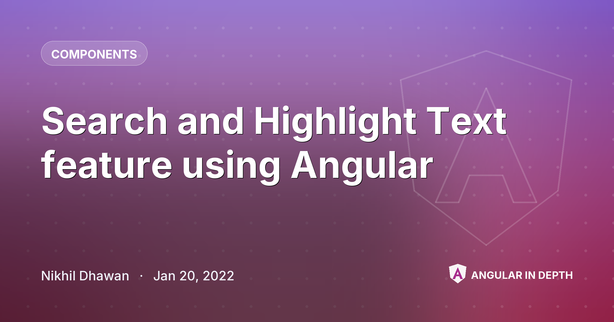 Search and Highlight Text feature using Angular — Components article by Nikhil Dhawan on Angular In Depth