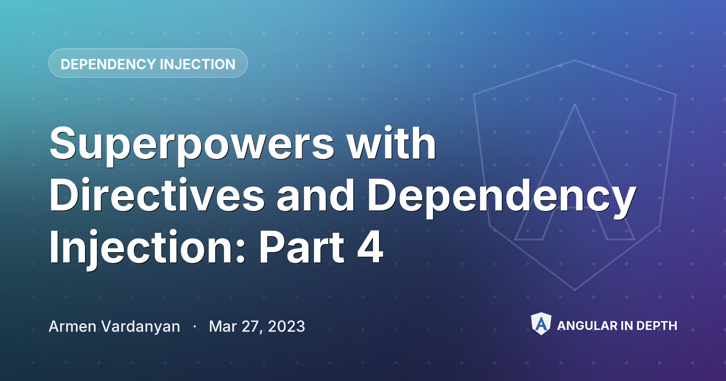 Superpowers with Directives and Dependency Injection: Part 4 — Dependency Injection article by Armen Vardanyan on Angular In Depth