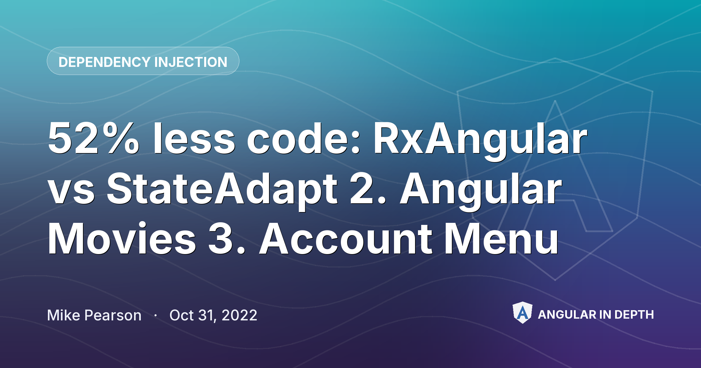52% less code: RxAngular vs StateAdapt 2. Angular Movies 3. Account Menu — Dependency Injection article by Mike Pearson on Angular In Depth