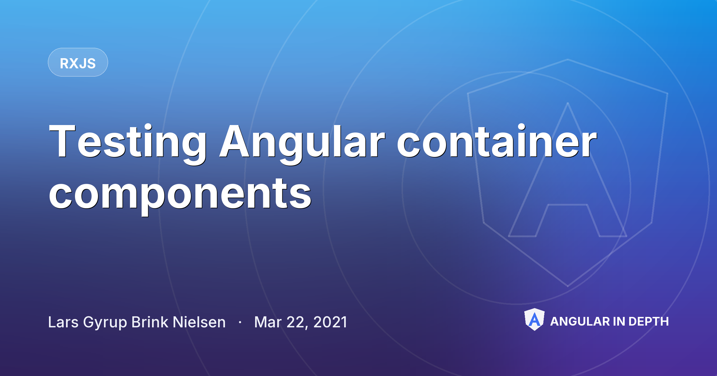 Testing Angular container components — RxJS article by Lars Gyrup Brink Nielsen on Angular In Depth