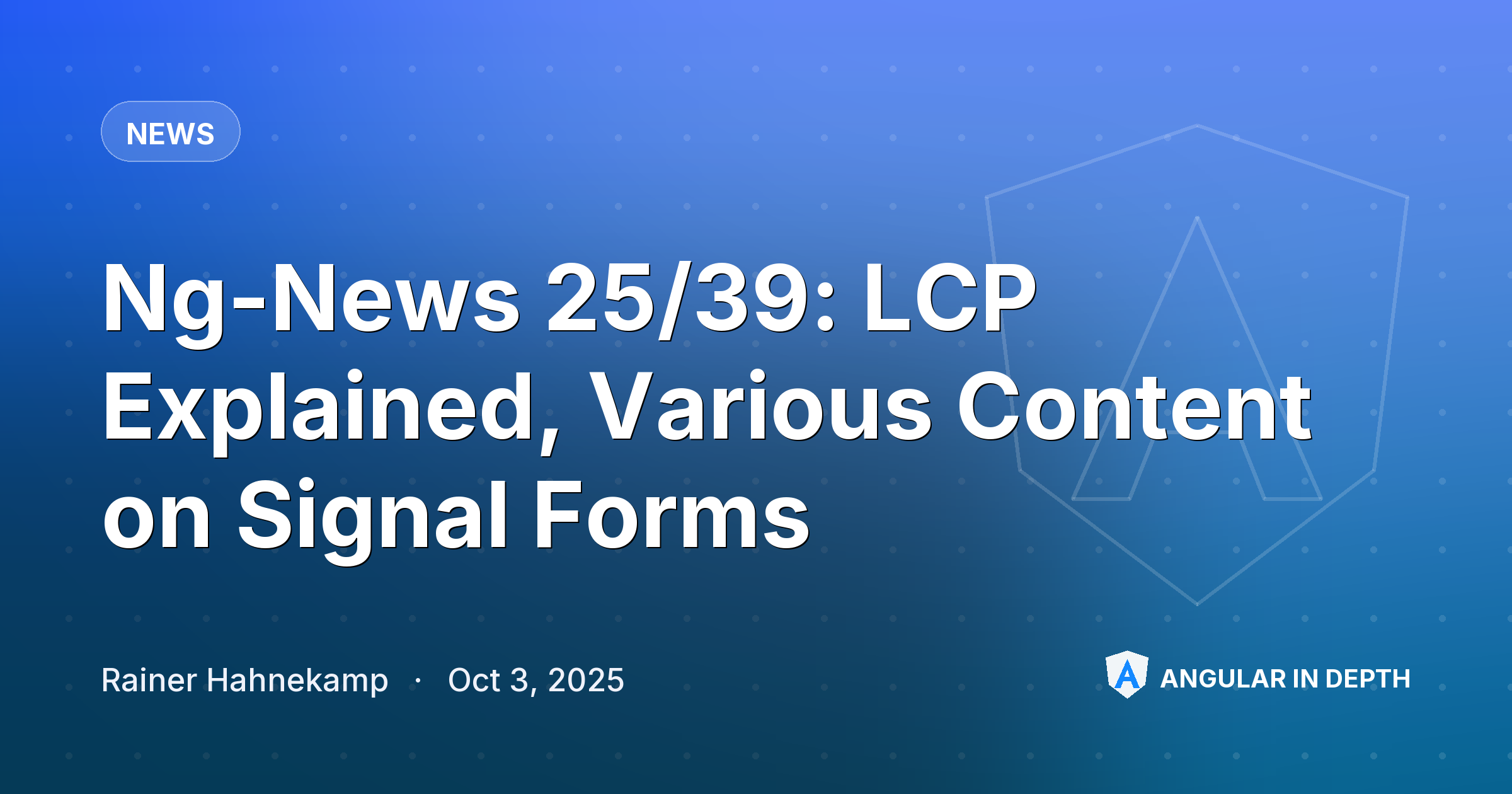 Ng-News 25/39: LCP Explained, Various Content on Signal Forms — News article by Rainer Hahnekamp on Angular In Depth