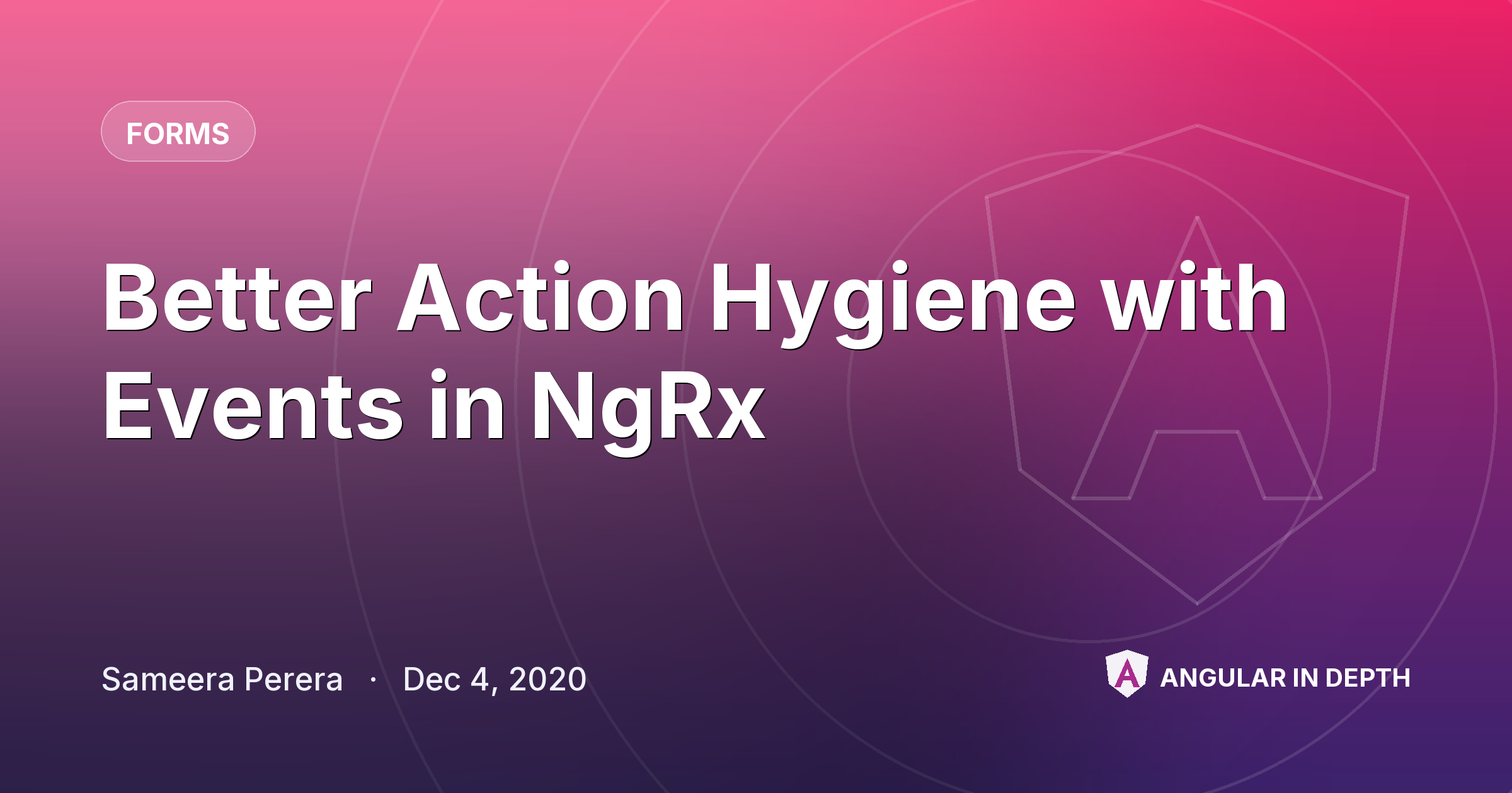 Better Action Hygiene with Events in NgRx — Forms article by Sameera Perera on Angular In Depth